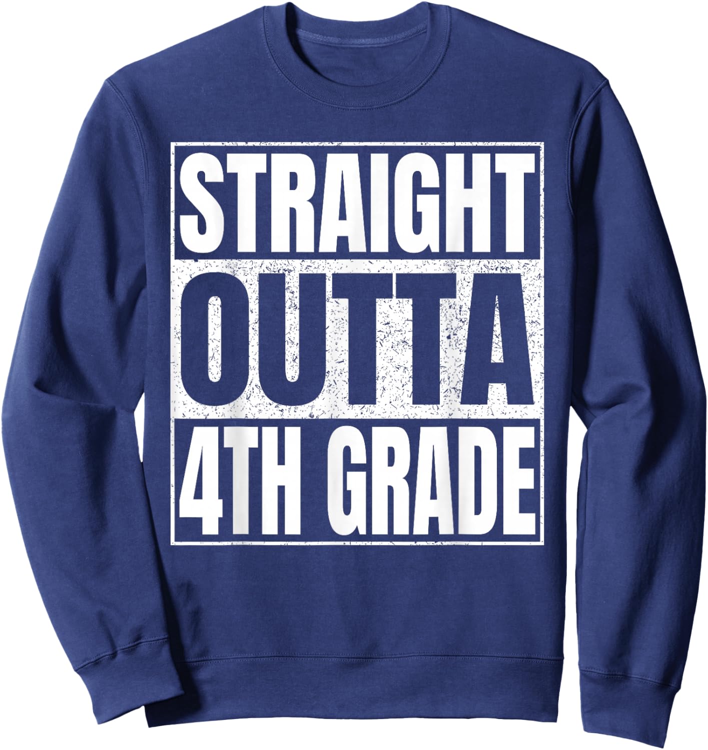 Straight Outta 4th Grade Shirt Great Graduation Fourth Grade Sweatshirt - Sweatshirt | Navy