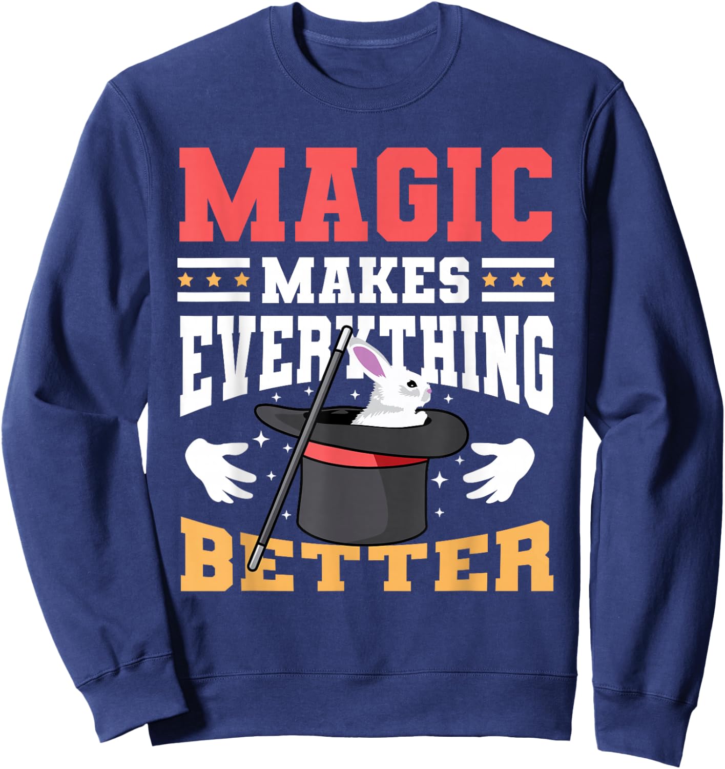 Magic Makes Everything Better Magician Rabbit In A Hat Sweatshirt - Sweatshirt | Navy