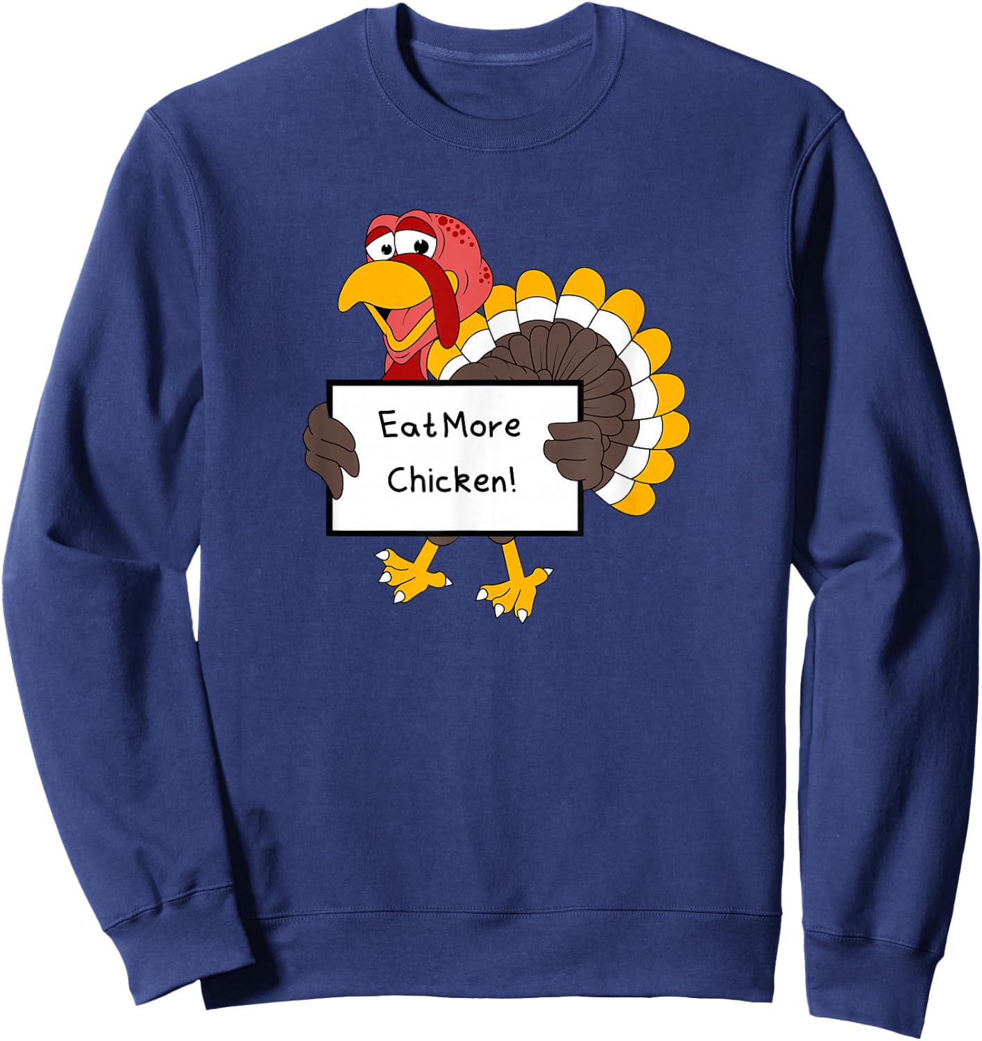Eat More Chicken Save the Turkeys Funny Gag Sarcastic Sweatshirt - Sweatshirt | Navy