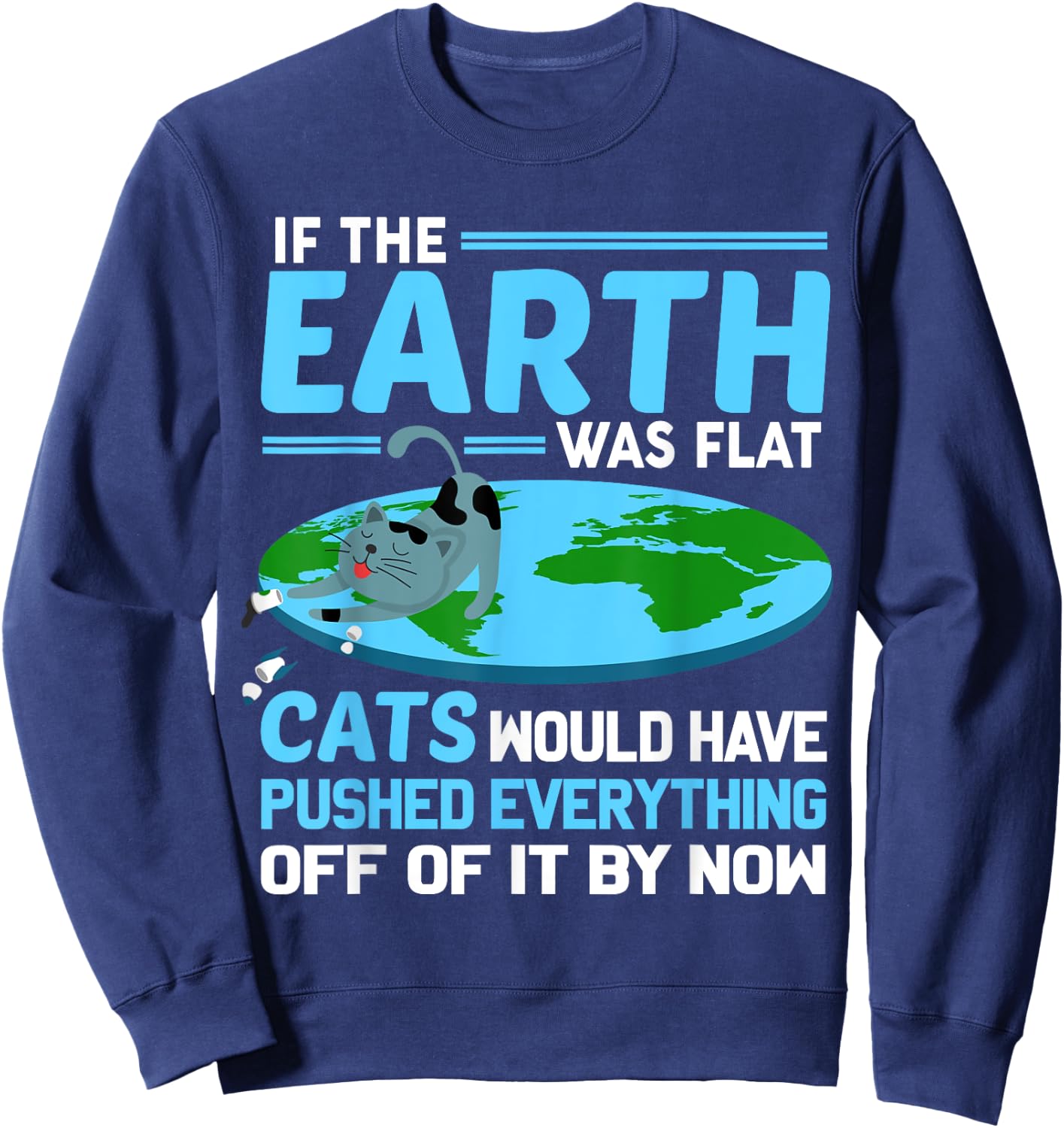 Funny Flat Earth Cats Round Earth Society Saying Sweatshirt - Sweatshirt | Navy