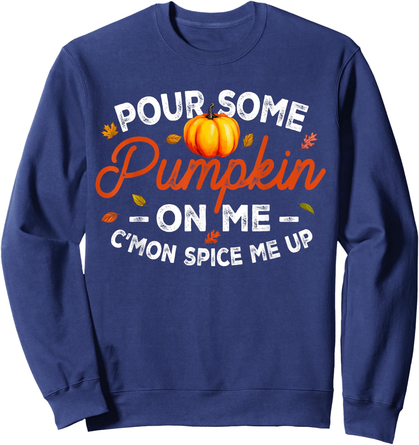 Pour Some Pumpkin On Me Autumn Thanksgiving Halloween Day Sweatshirt - Sweatshirt | Navy