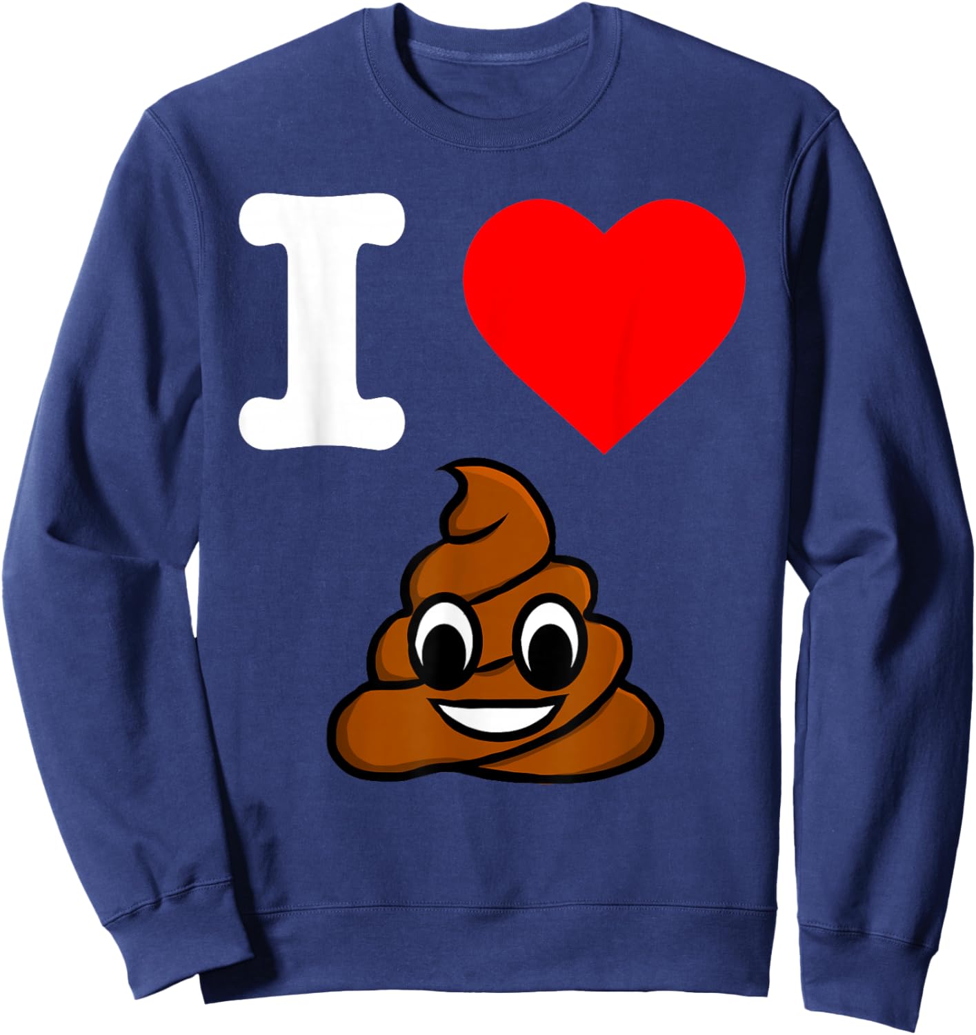 I Love Poop Heart Pooping Feeling Poopy Crap Pooper Sweatshirt - Sweatshirt | Navy