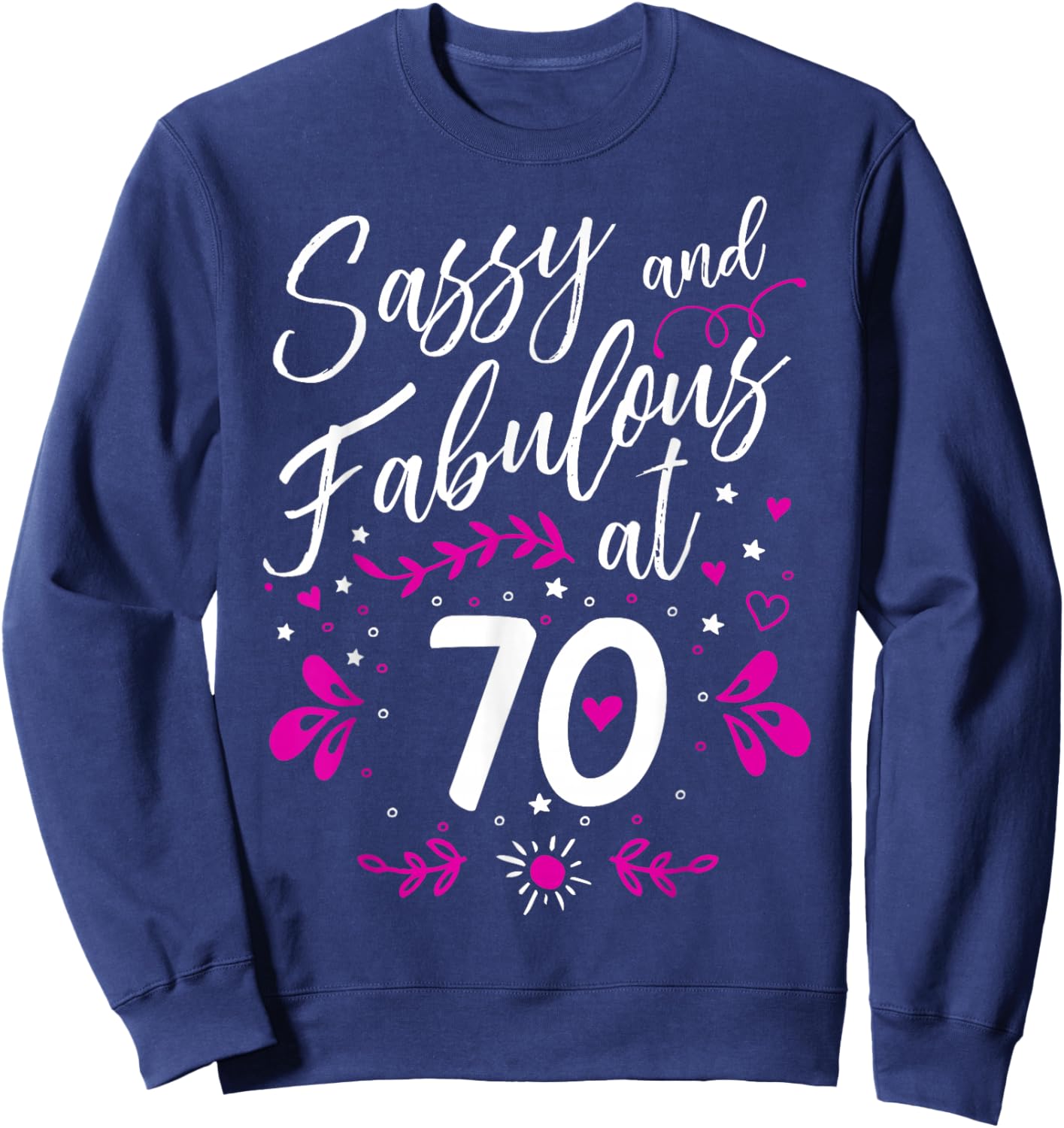 70th Birthday Gift Sassy & Fabulous 70 Year Old Sweatshirt - Sweatshirt | Navy