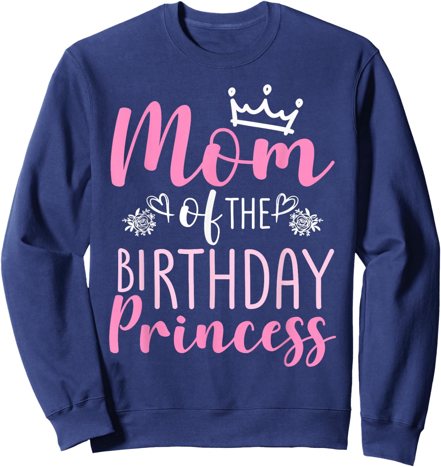 Mom Of The Birthday Princess Family Crown Heart , black Sweatshirt - Sweatshirt | Navy