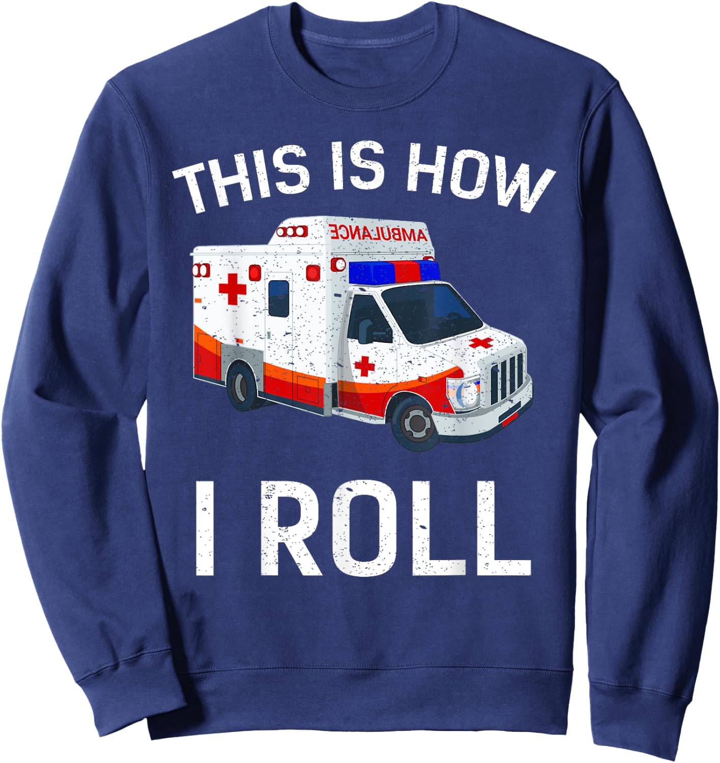 This is How I Roll Funny Ambulance EMT EMS AMR Paramedic Sweatshirt - Sweatshirt | Navy