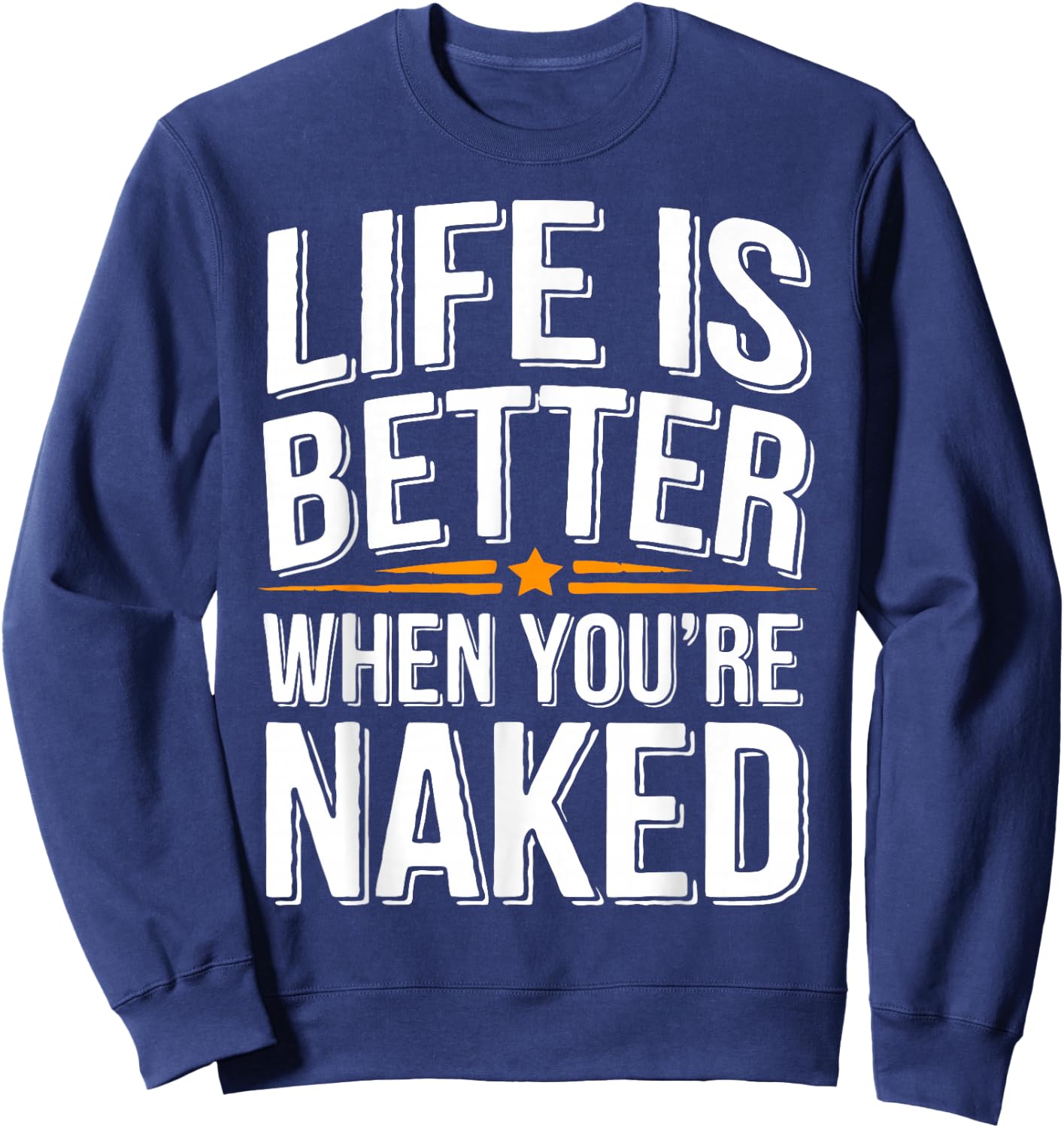 Nudist Better When You're Naked Nudist Camp Naturist Sweatshirt - Sweatshirt | Navy