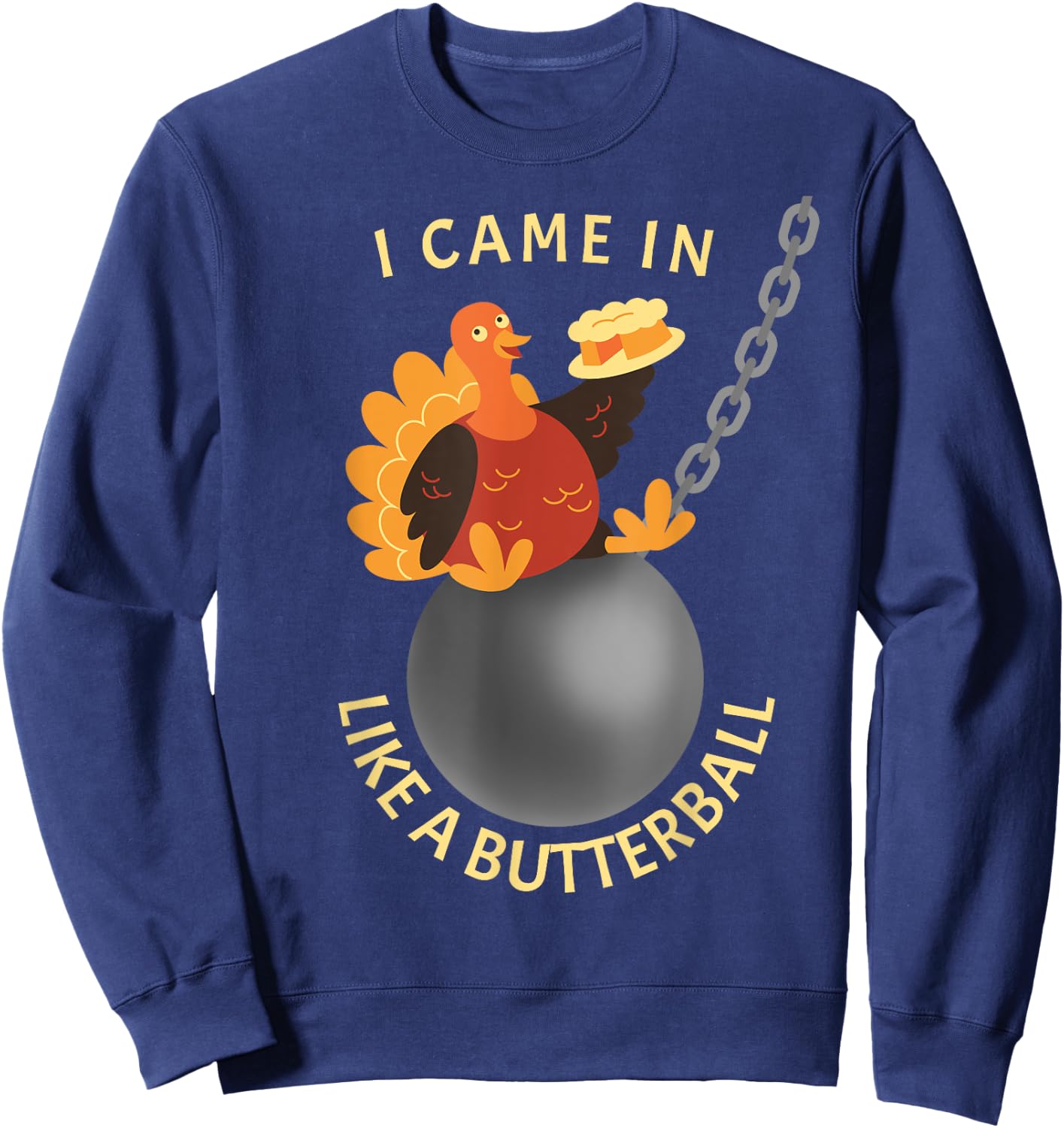 Funny Thanksgiving Holiday Gifts I Came In Like A Butterball Thanksgiving - -Adults, Black, Small Sweatshirt - Sweatshirt | Navy