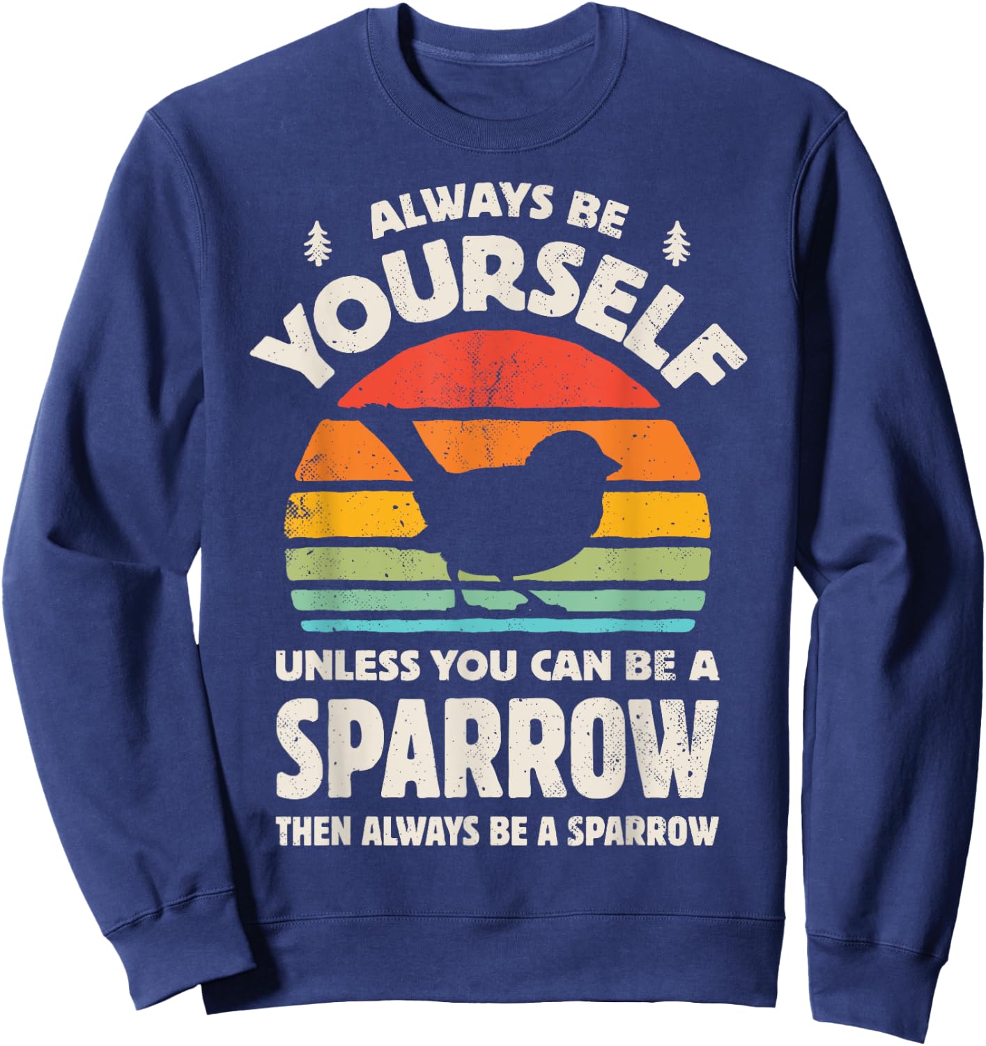 Sparrow Always Be Yourself Retro Vintage 60s 70s Bird Lovers Sweatshirt - Sweatshirt | Navy