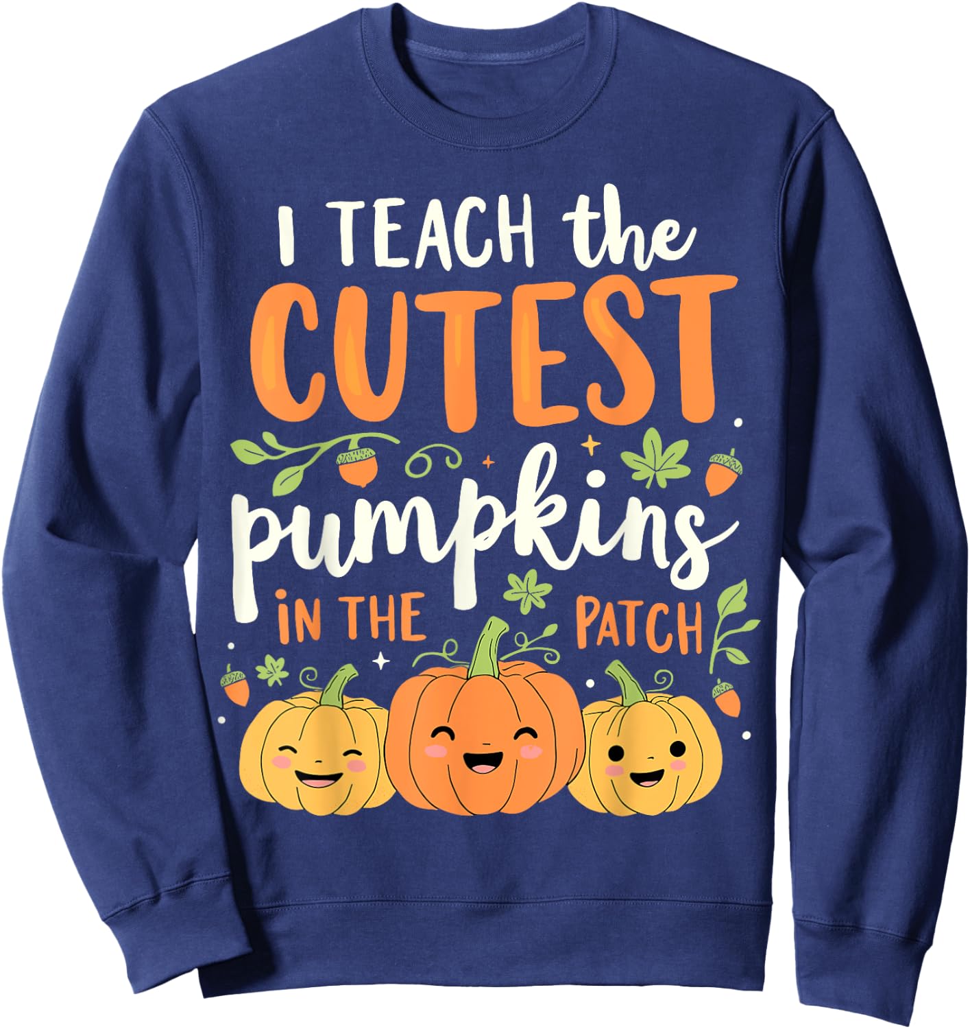 Halloween Teacher I Teach the Cutest Pumpkins in the Patch Sweatshirt - Sweatshirt | Navy
