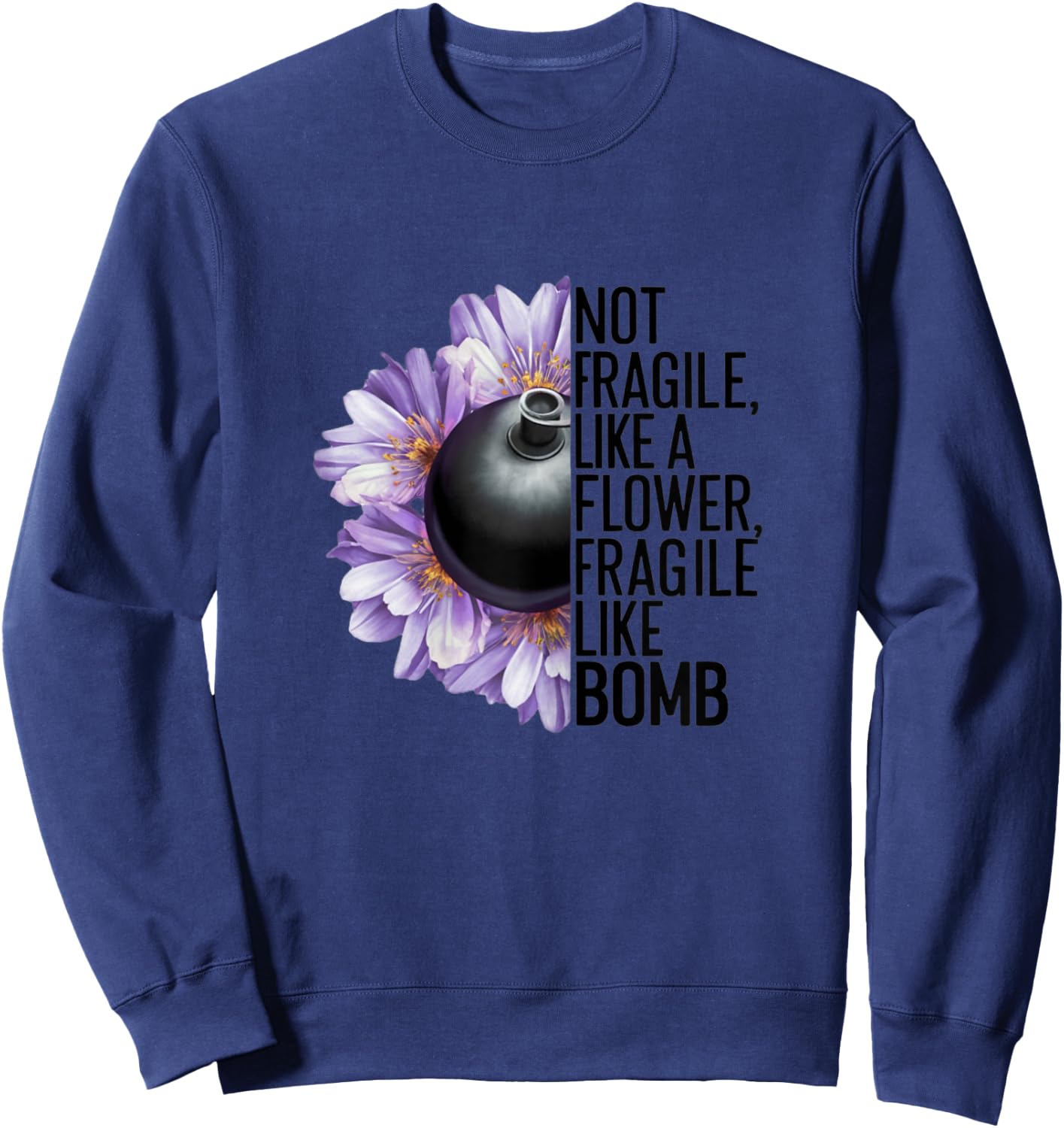 Not Fragile Like a Flower Fragile Like a Bomb Funny Women , white, Female X-Small Sweatshirt - Sweatshirt | Navy