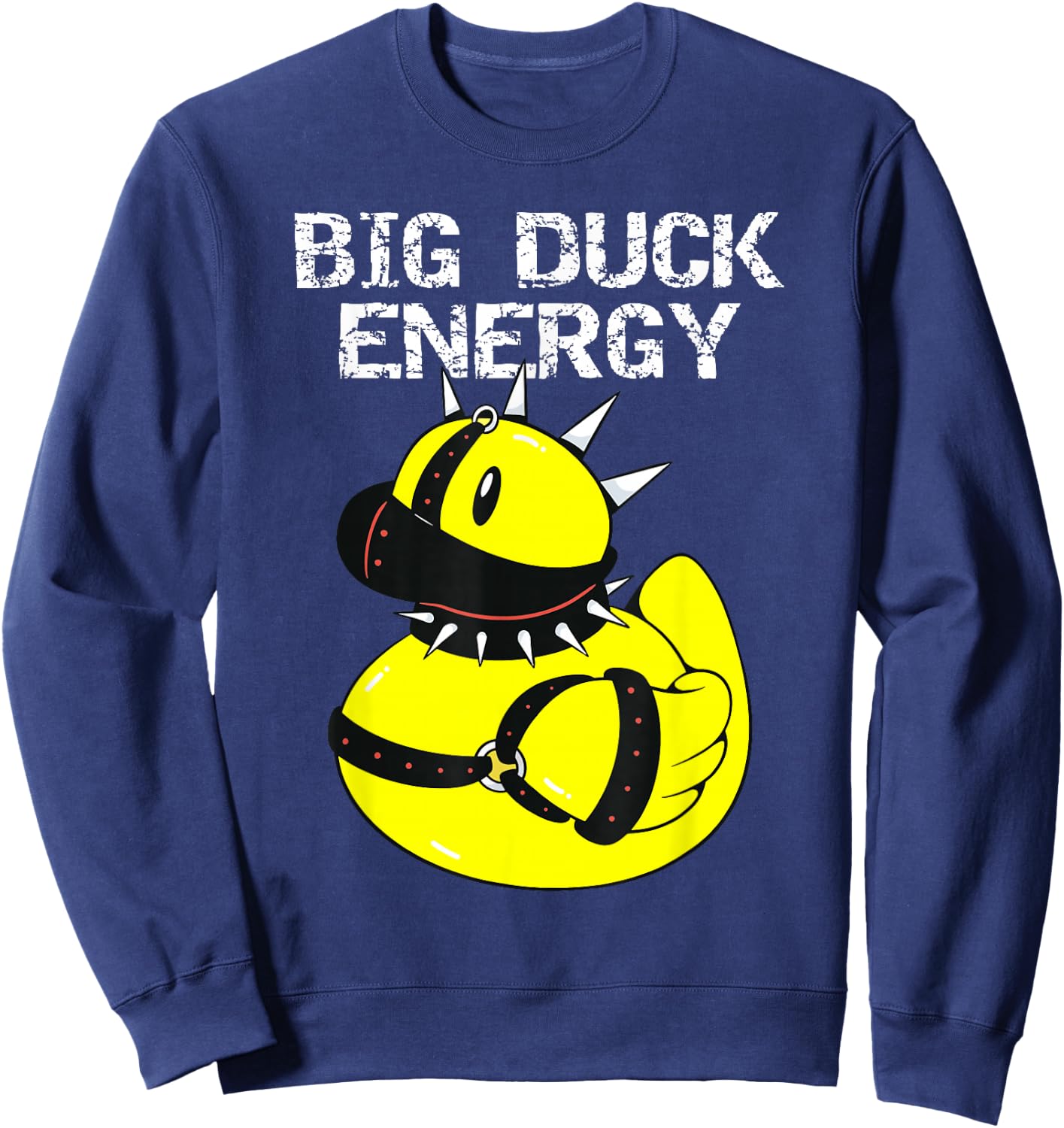 Big Duck Energy Cute Naughty Rubber Duckie Bathtub Ducky Sweatshirt - Sweatshirt | Navy