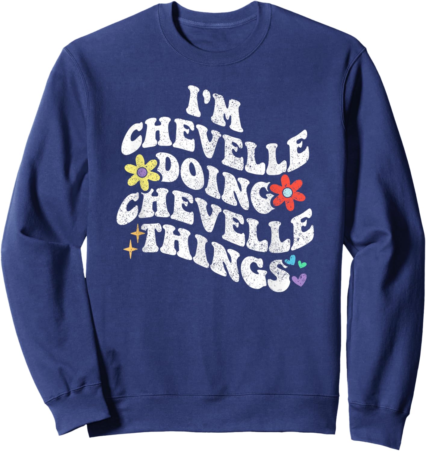 Retro Groovy Im CHEVELLE Doing CHEVELLE Things Funny Sweatshirt - Sweatshirt | Navy