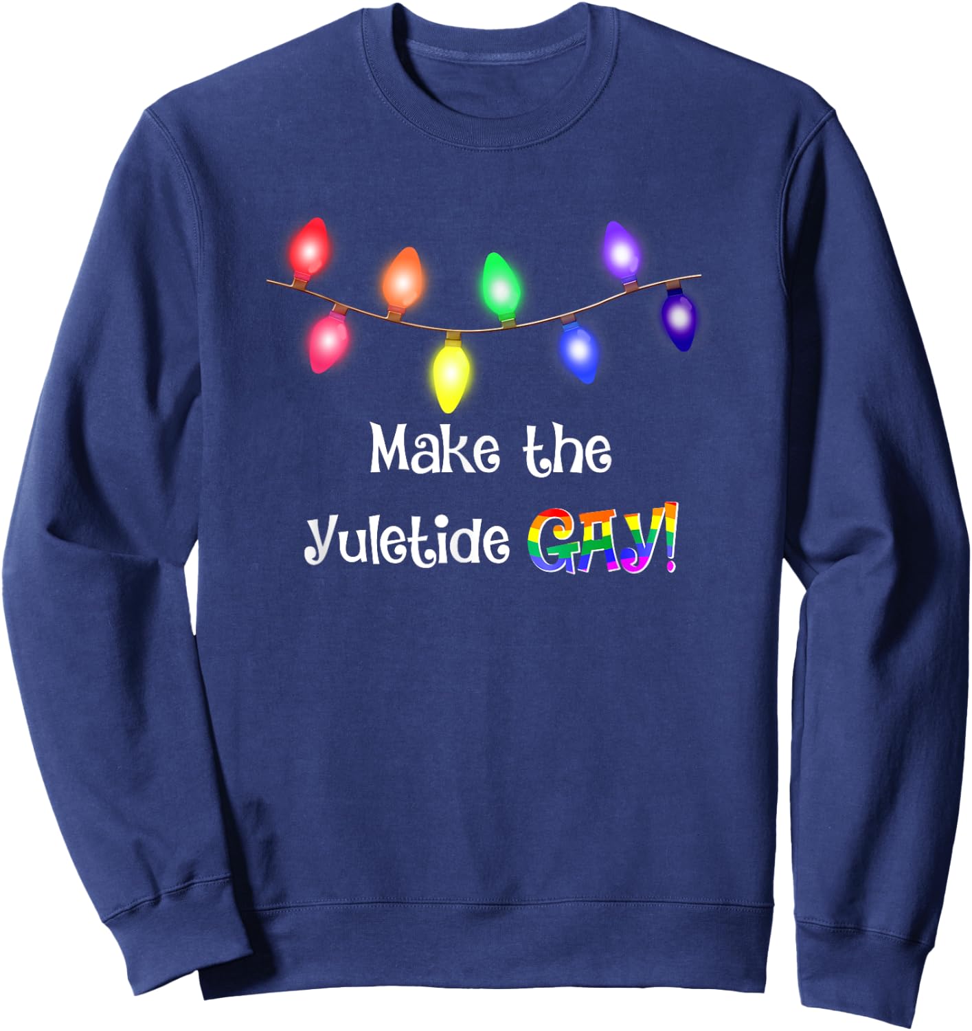Gay Yuletide Christmas Lights Funny T Shirt Sweatshirt - Sweatshirt | Navy