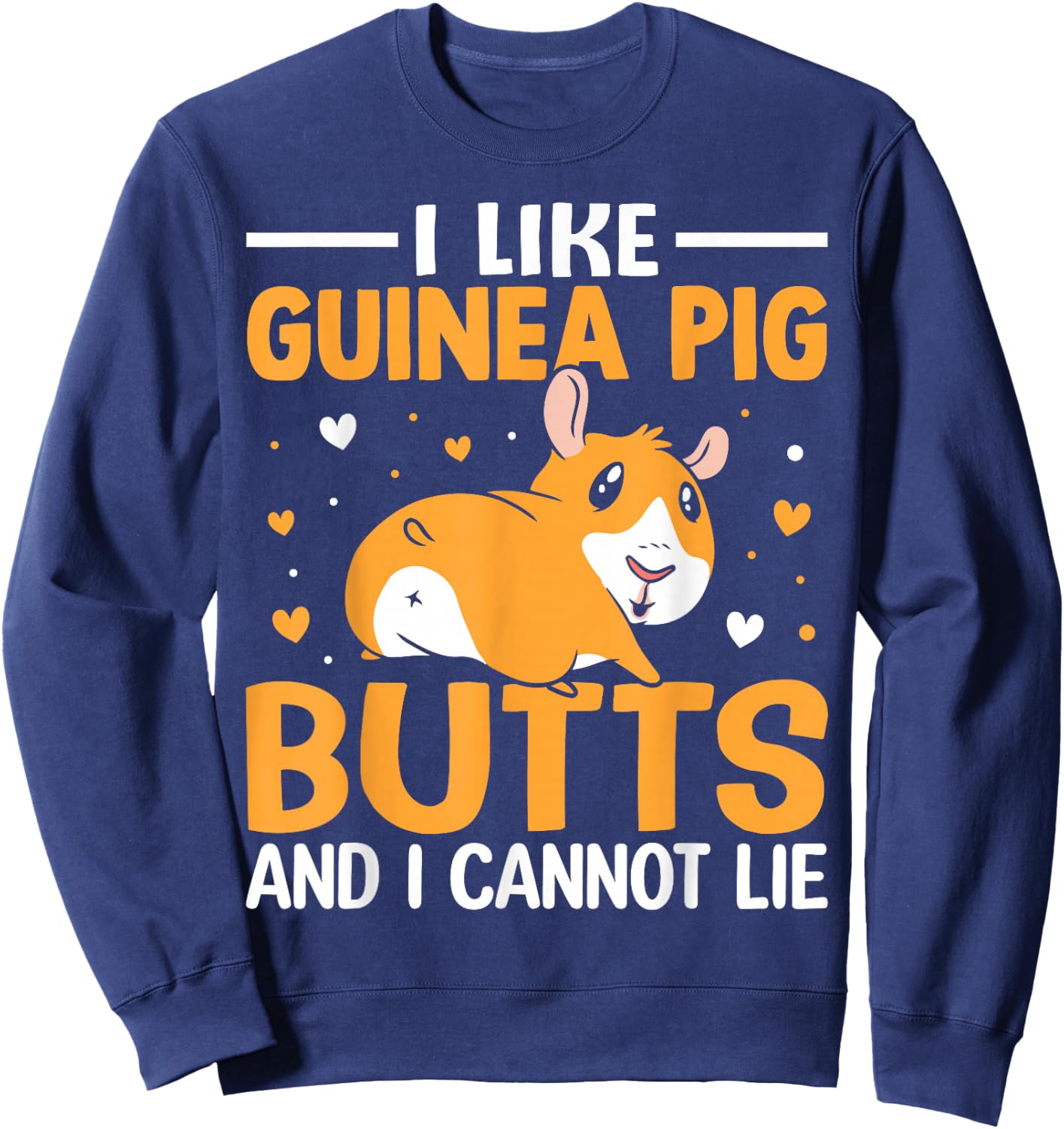 I like guinea pig butt and I can't lie Sweatshirt - Sweatshirt | Navy