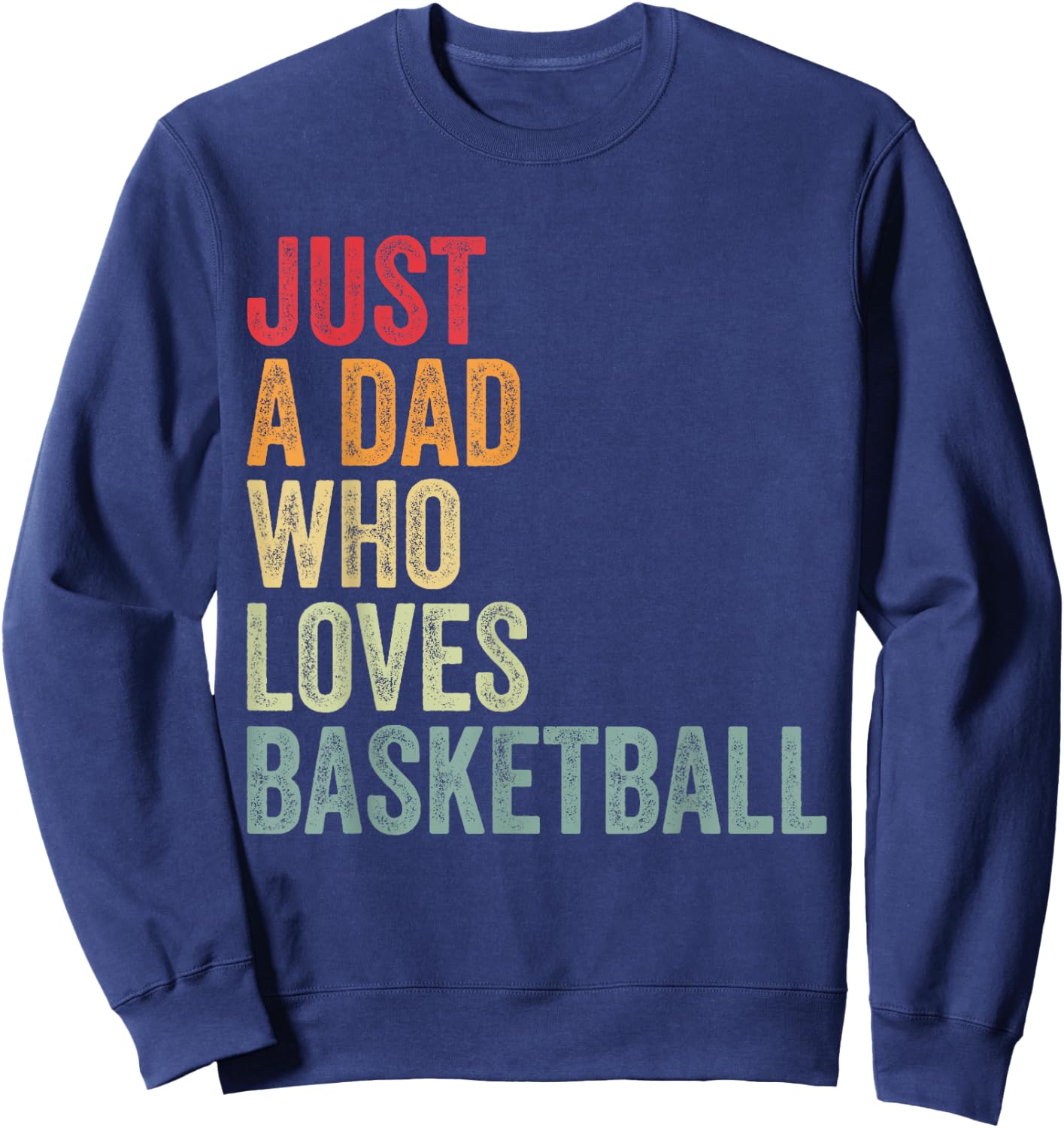 Just a Dad Who Loves Basketball, Basketball Fan Dad Sweatshirt - Sweatshirt | Navy