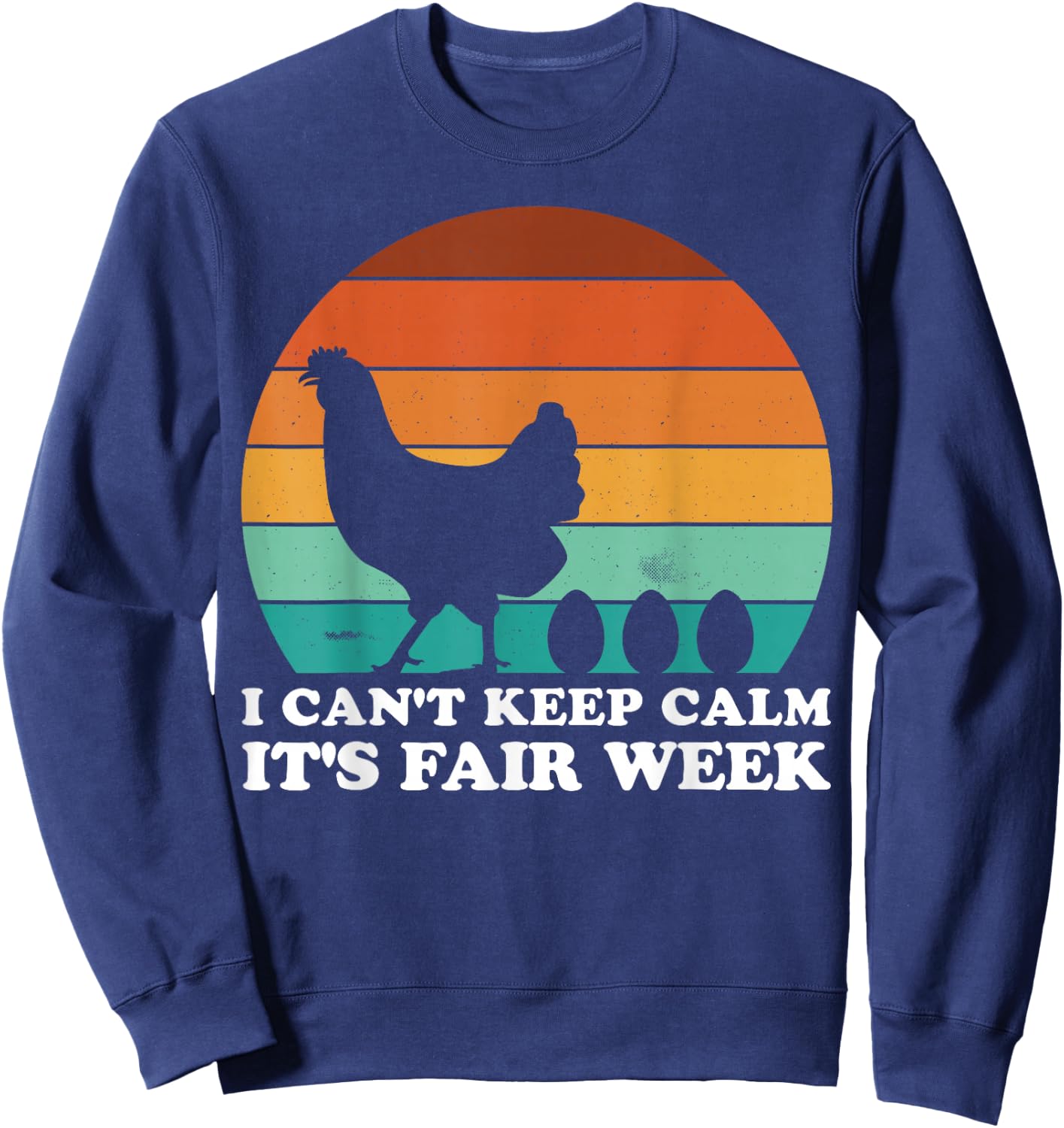 I Can't Keep Calm It's Fair Week Funny Retro Chicken Sweatshirt - Sweatshirt | Navy