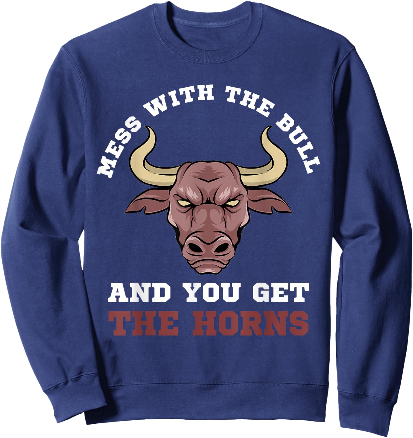 Mess With The Bull You Get The Horns Bodybuilding Sweatshirt - Sweatshirt | Navy