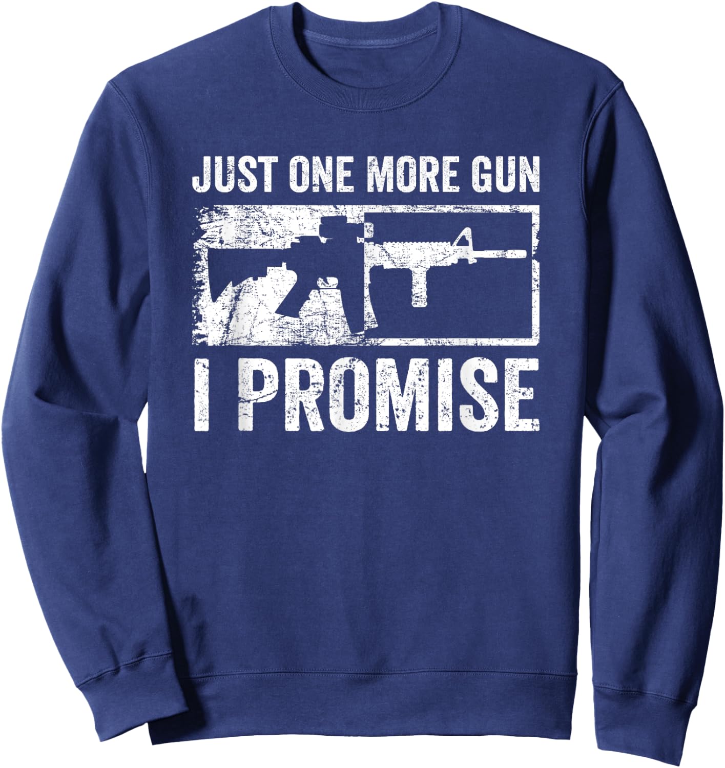 Just One More Gun I Promise / AR15 Rifle Funny Guns Lover Sweatshirt - Sweatshirt | Navy
