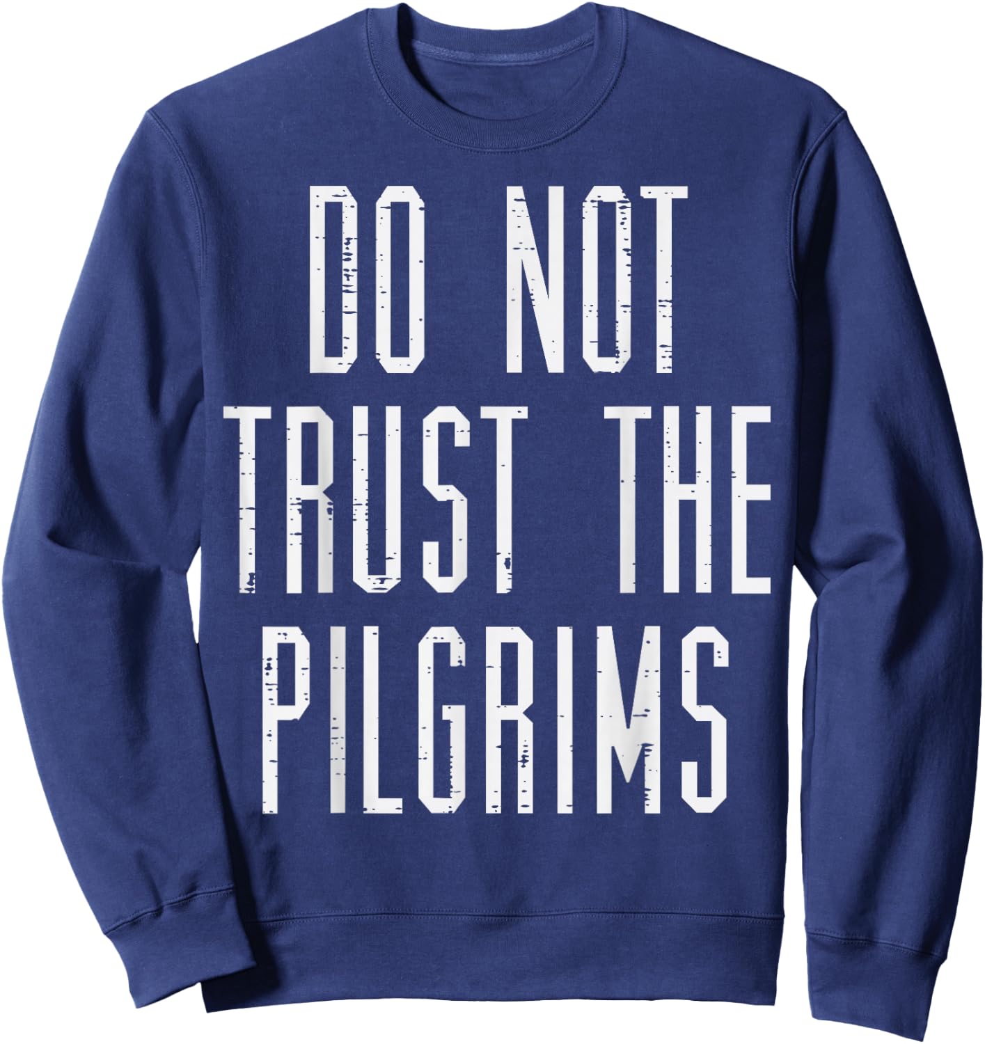 Thanksgiving Do Not Trust The Pilgrims Funny Men Women Kids Sweatshirt - Sweatshirt | Navy