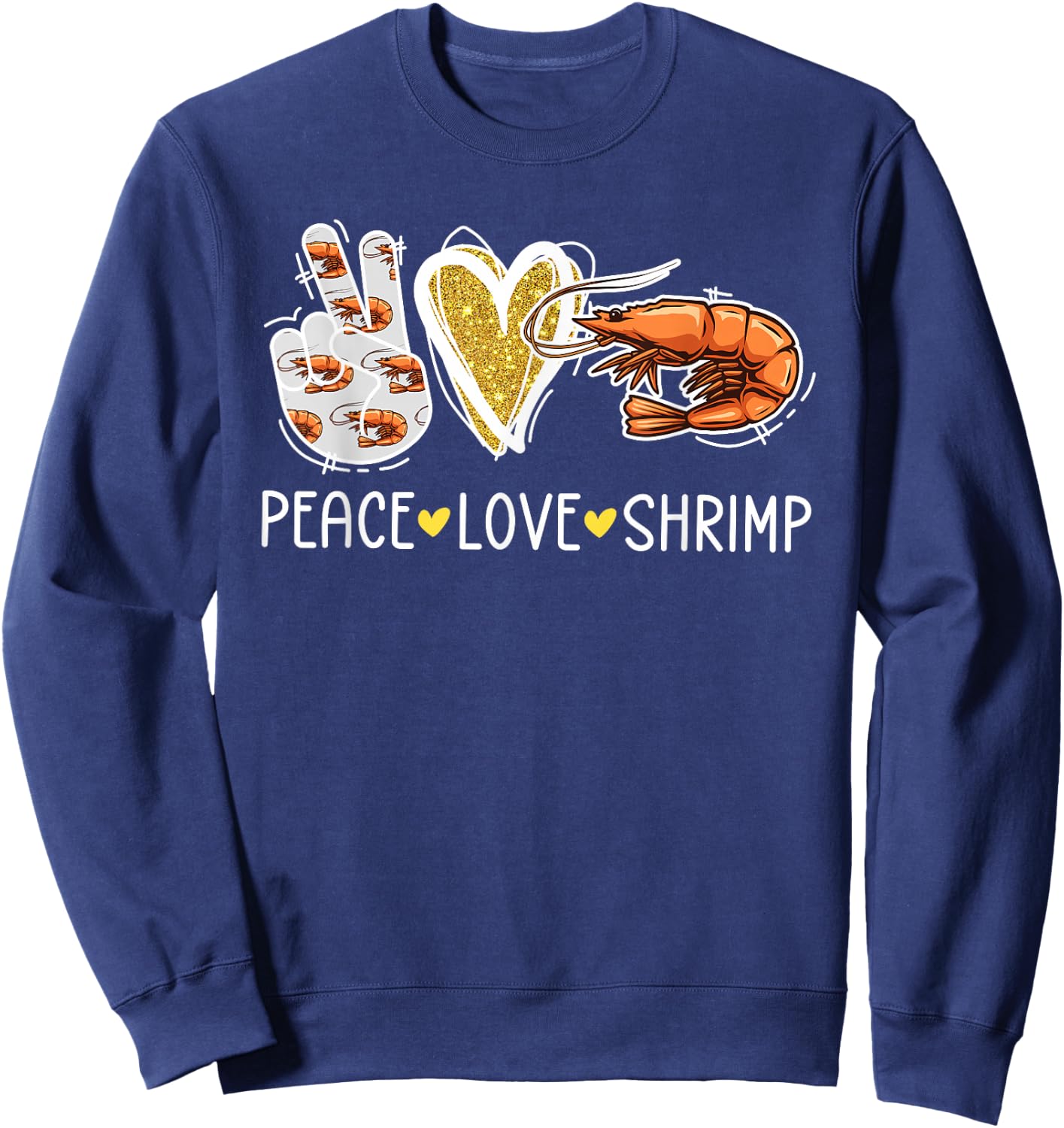 Peace Love Shrimp Lover Shrimp Girl Shrimp Boy Love Shrimp Sweatshirt - Sweatshirt | Navy