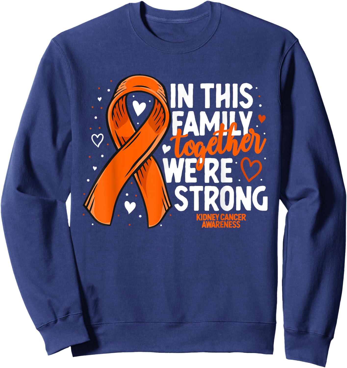 Kidney Cancer Support Family Kidney Cancer Awareness Sweatshirt - Sweatshirt | Navy