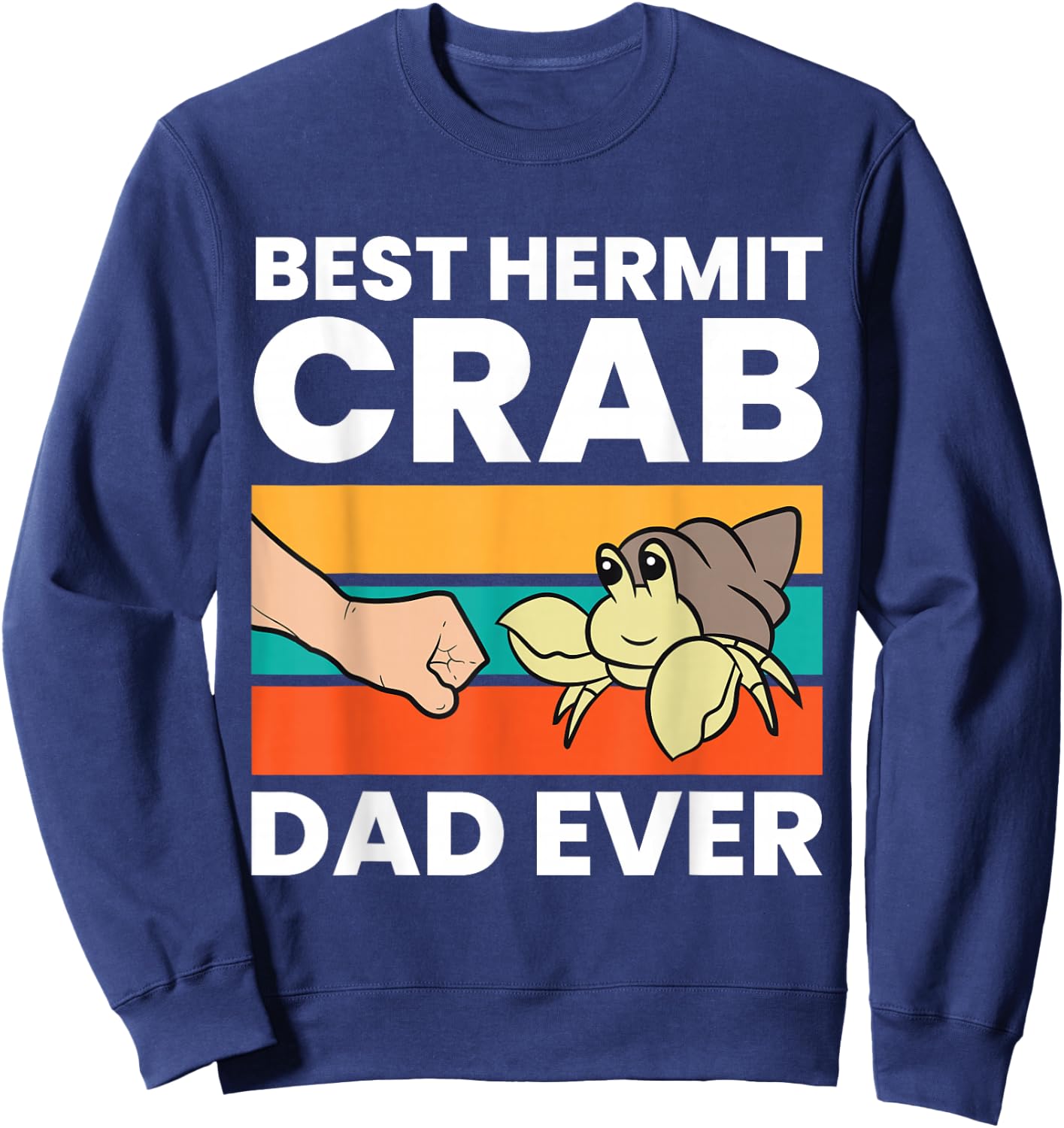 Best Hermit Crab Dad Ever Funny Hermit Crabs Sweatshirt - Sweatshirt | Navy