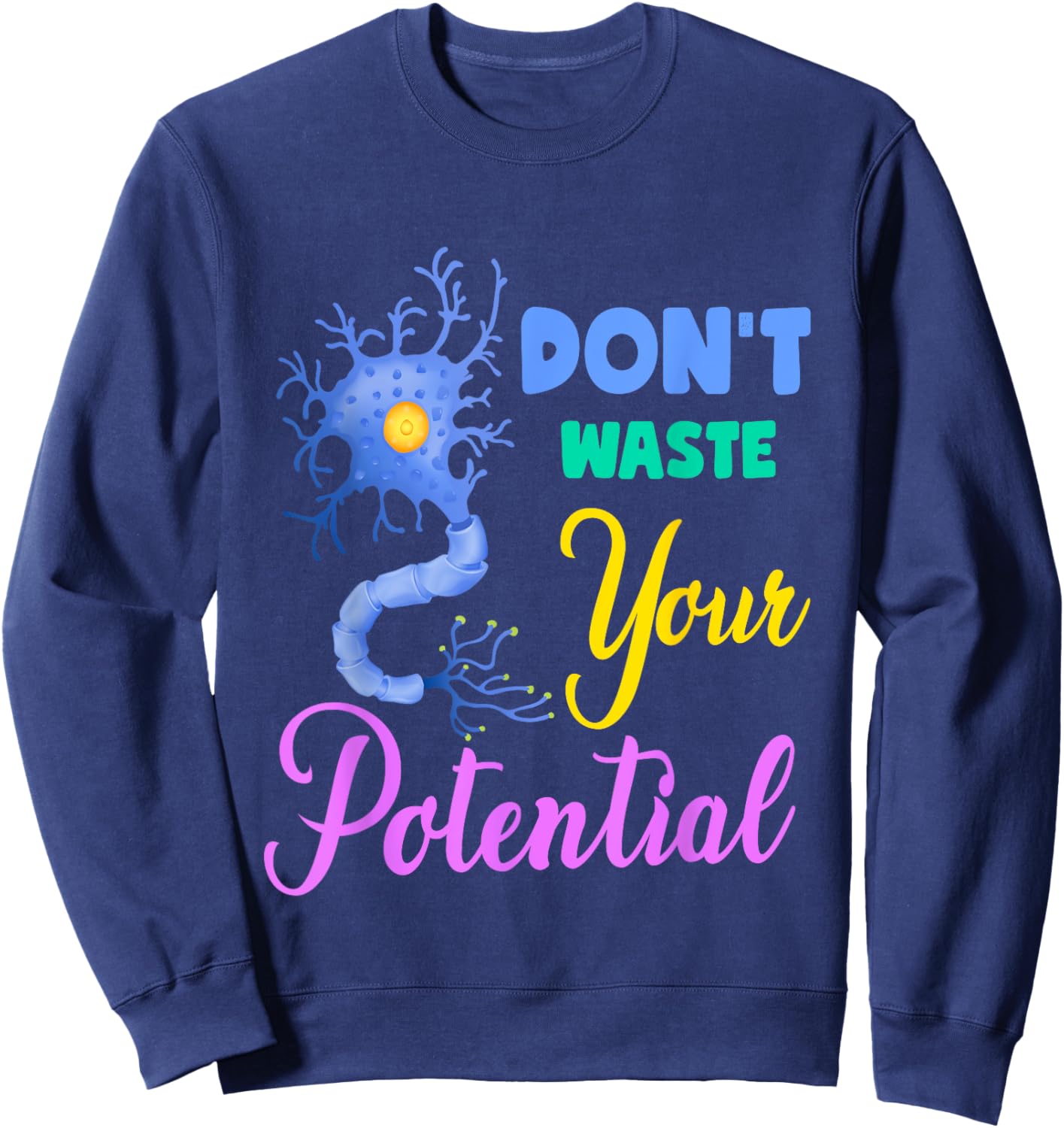 Neuron, Don't Waste Your Potential Brain Neuroscience Pun Sweatshirt - Sweatshirt | Navy