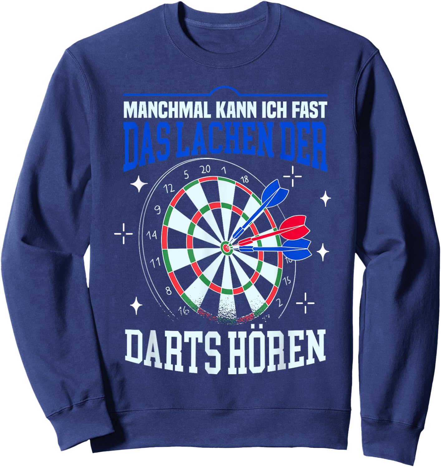 Funny Dart Sometimes I Lachen Der Darts Hören , black Sweatshirt - Sweatshirt | Navy