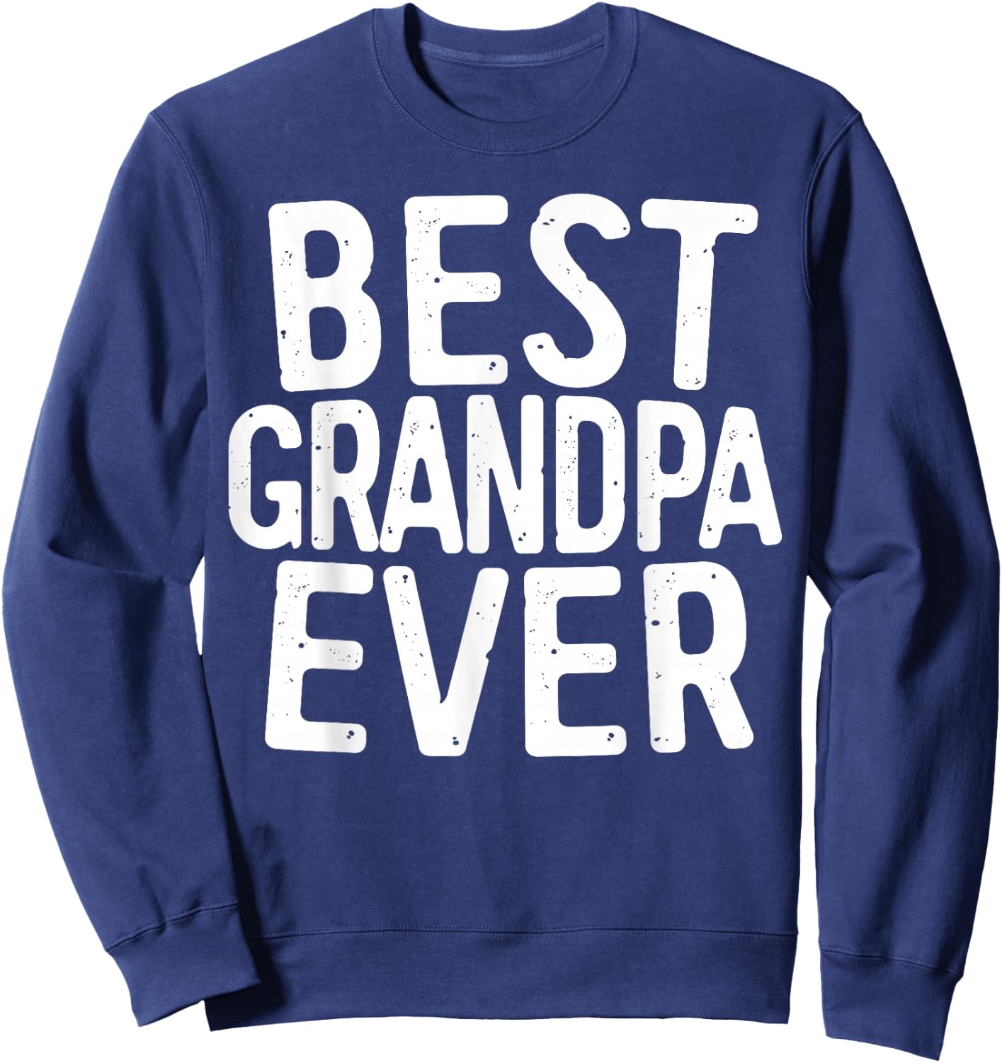 Best Grandpa Ever Shirt Men Grandfather Fathers Day Sweatshirt - Sweatshirt | Navy
