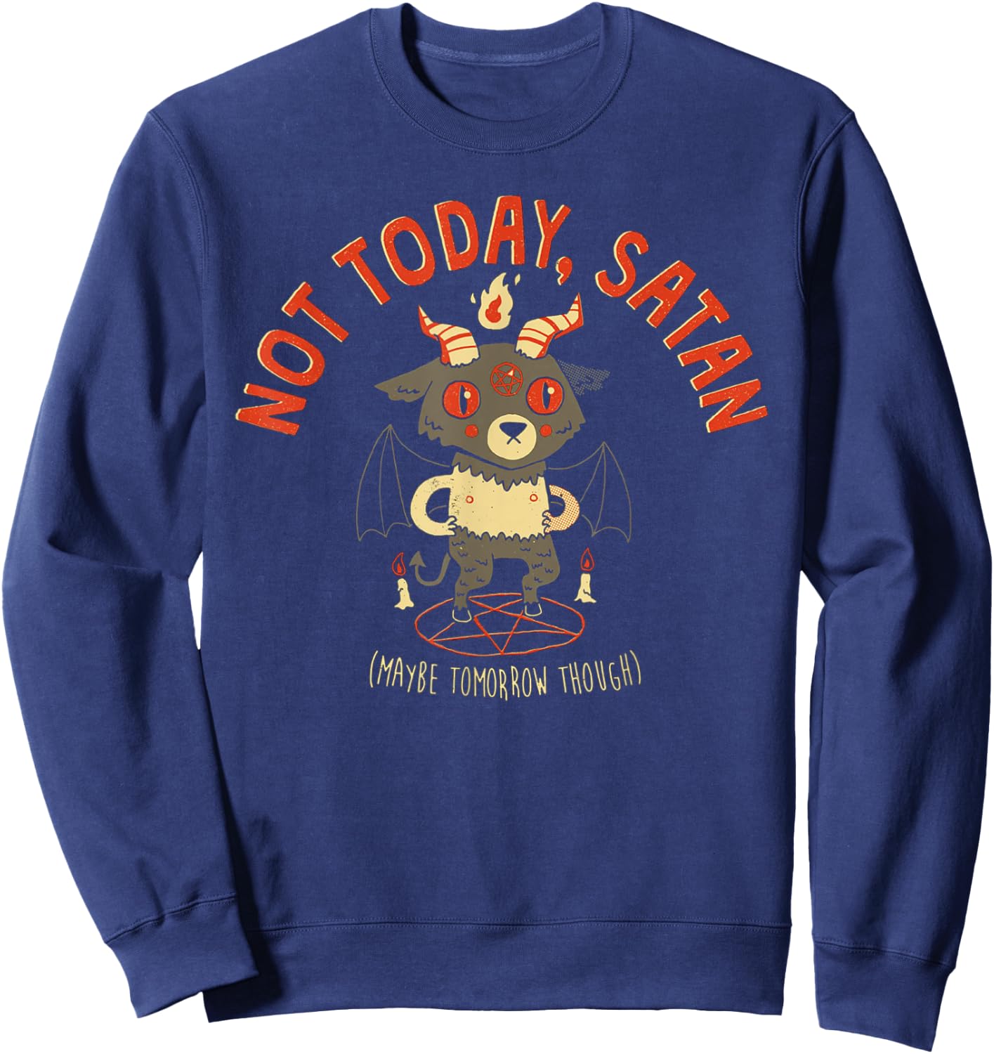 Not Today Satan Maybe Tomorrow Though Satan Sweatshirt - Sweatshirt | Navy