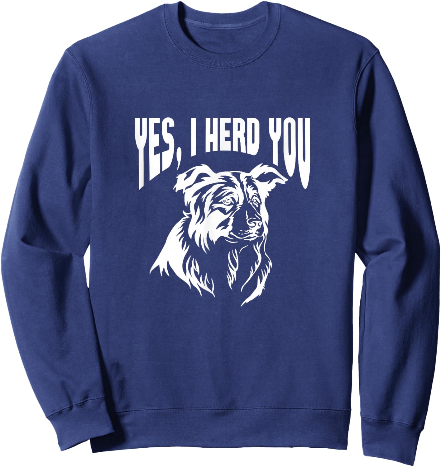 Australian Shepherd Yes I Herd You Aussie Owner Sweatshirt - Sweatshirt | Navy