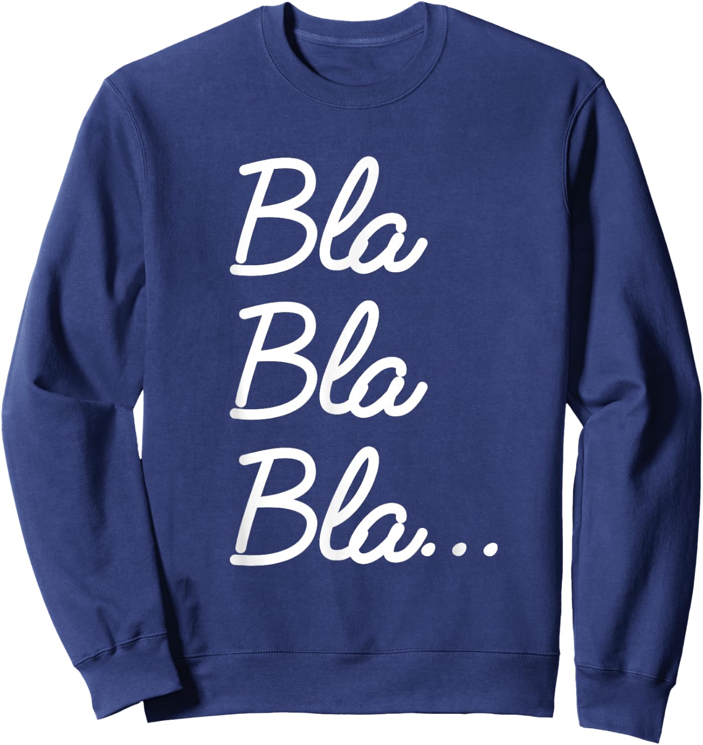 Funny and Nice End of the Year Quote Bla Bla Bla... , black Sweatshirt - Sweatshirt | Navy