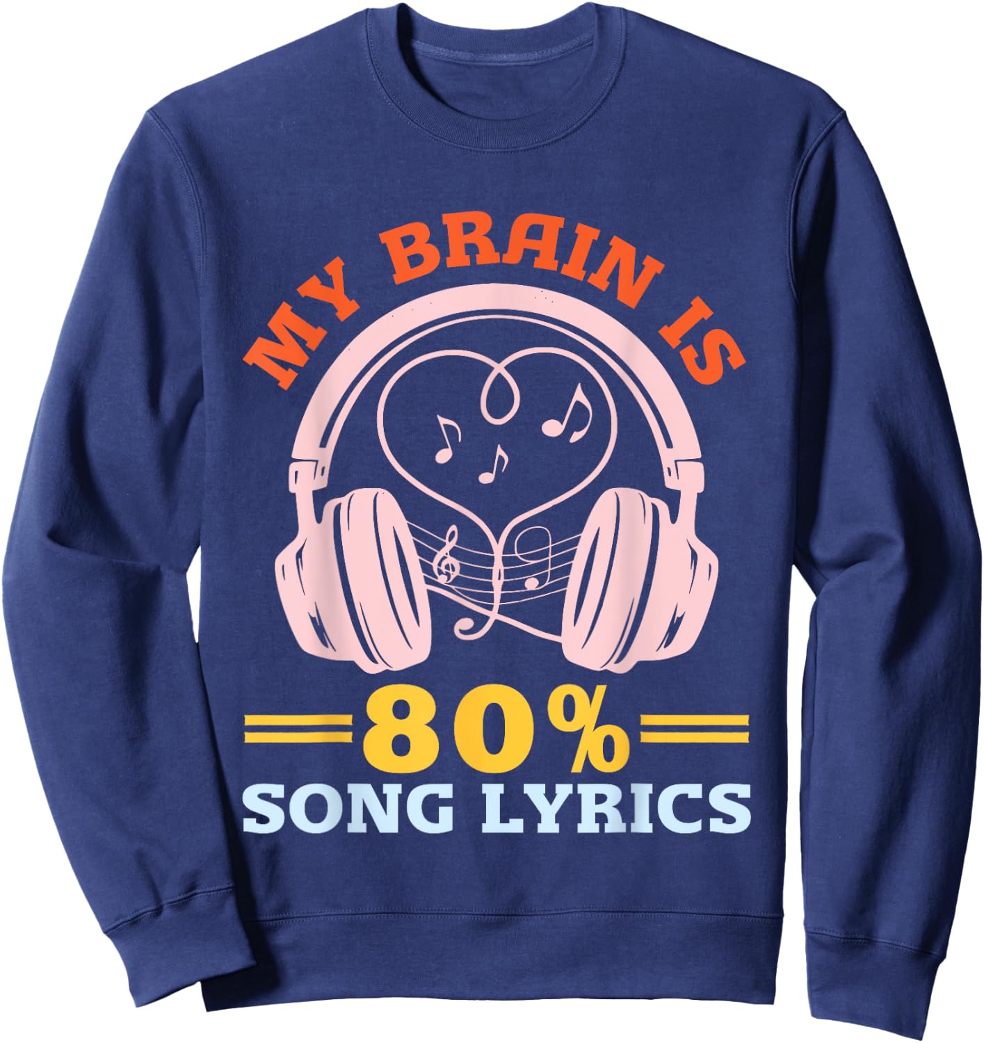 Music Lover Musician Humor My Brain is 80% Song Lyrics Sweatshirt - Sweatshirt | Navy