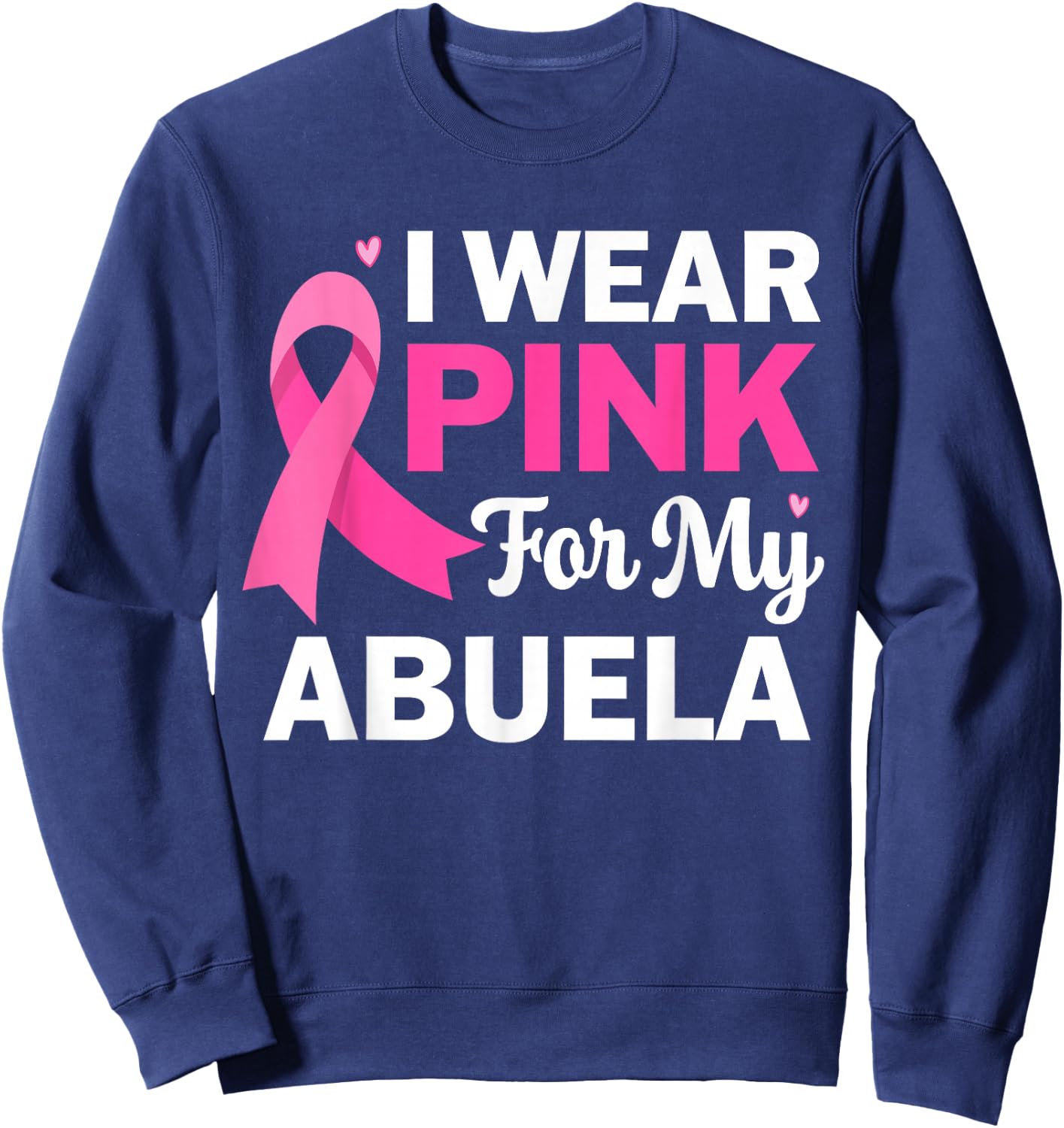 I Wear Pink For My Abuela Breast Cancer Spanish Grandma Sweatshirt - Sweatshirt | Navy