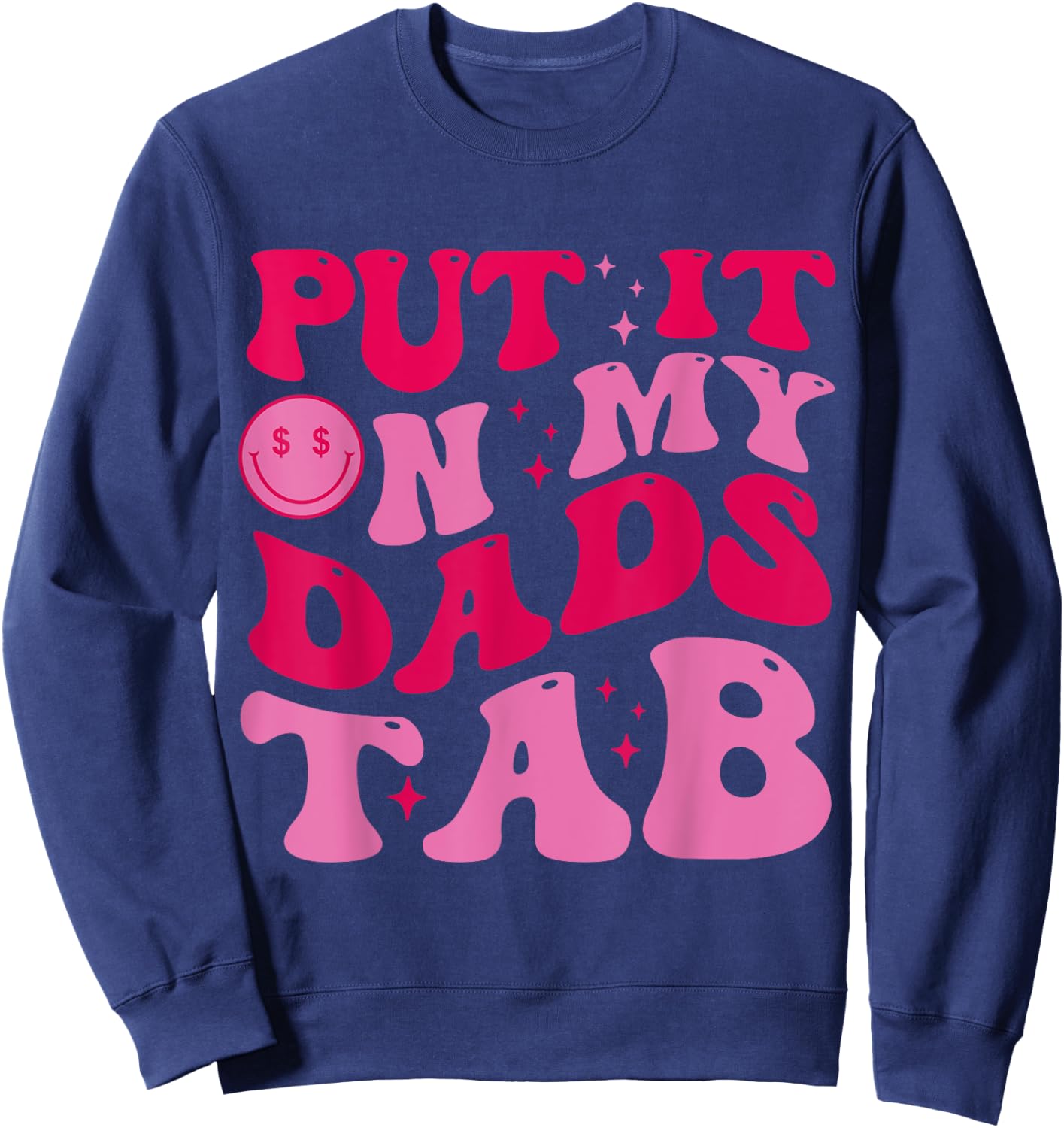 Put It On My Dad's Tab Funny Dad Saying Daughter Men Women Sweatshirt - Sweatshirt | Navy