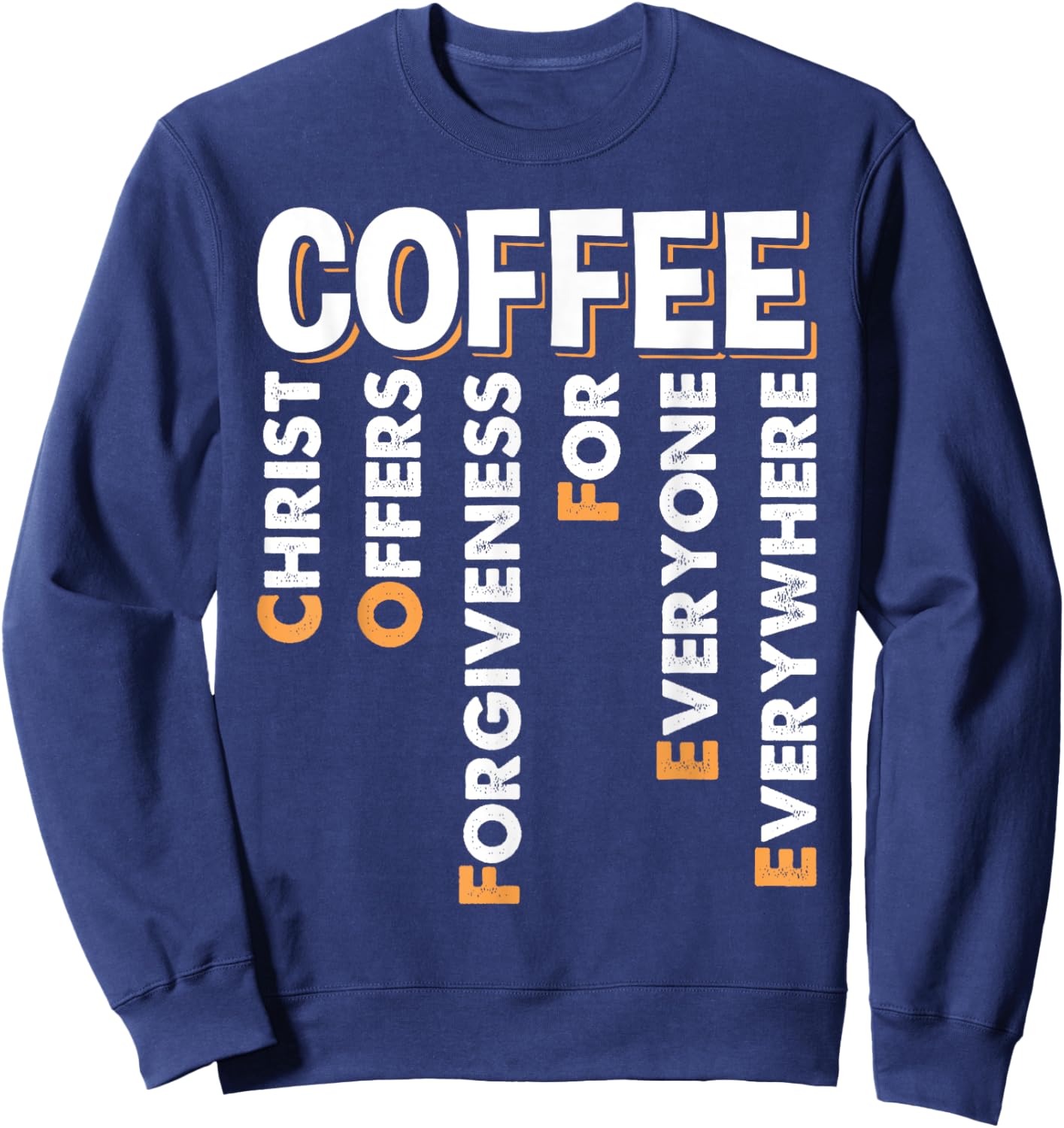Christ Offers Forgiveness For Everyone Everywhere Coffee Pun Sweatshirt - Sweatshirt | Navy