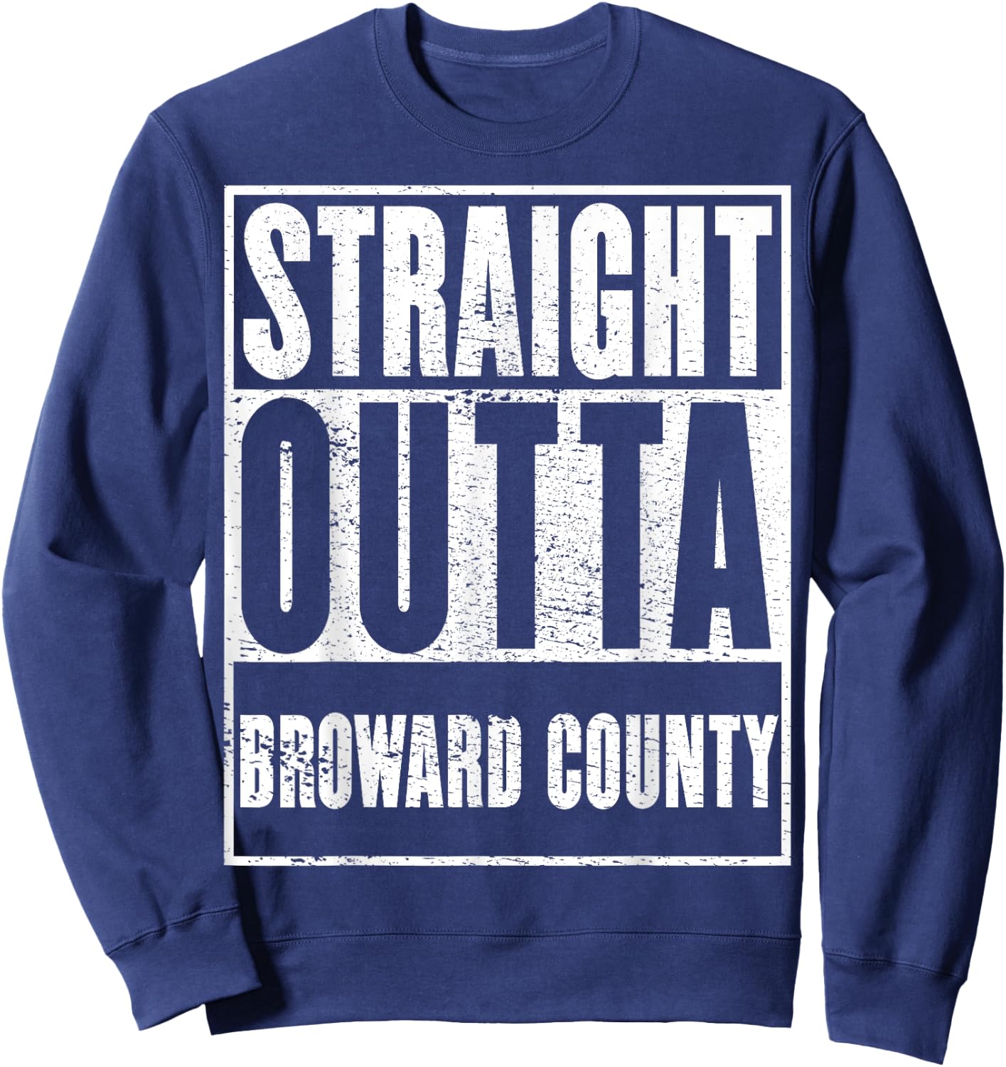 Broward County, Straight Outta Broward County Sweatshirt - Sweatshirt | Navy