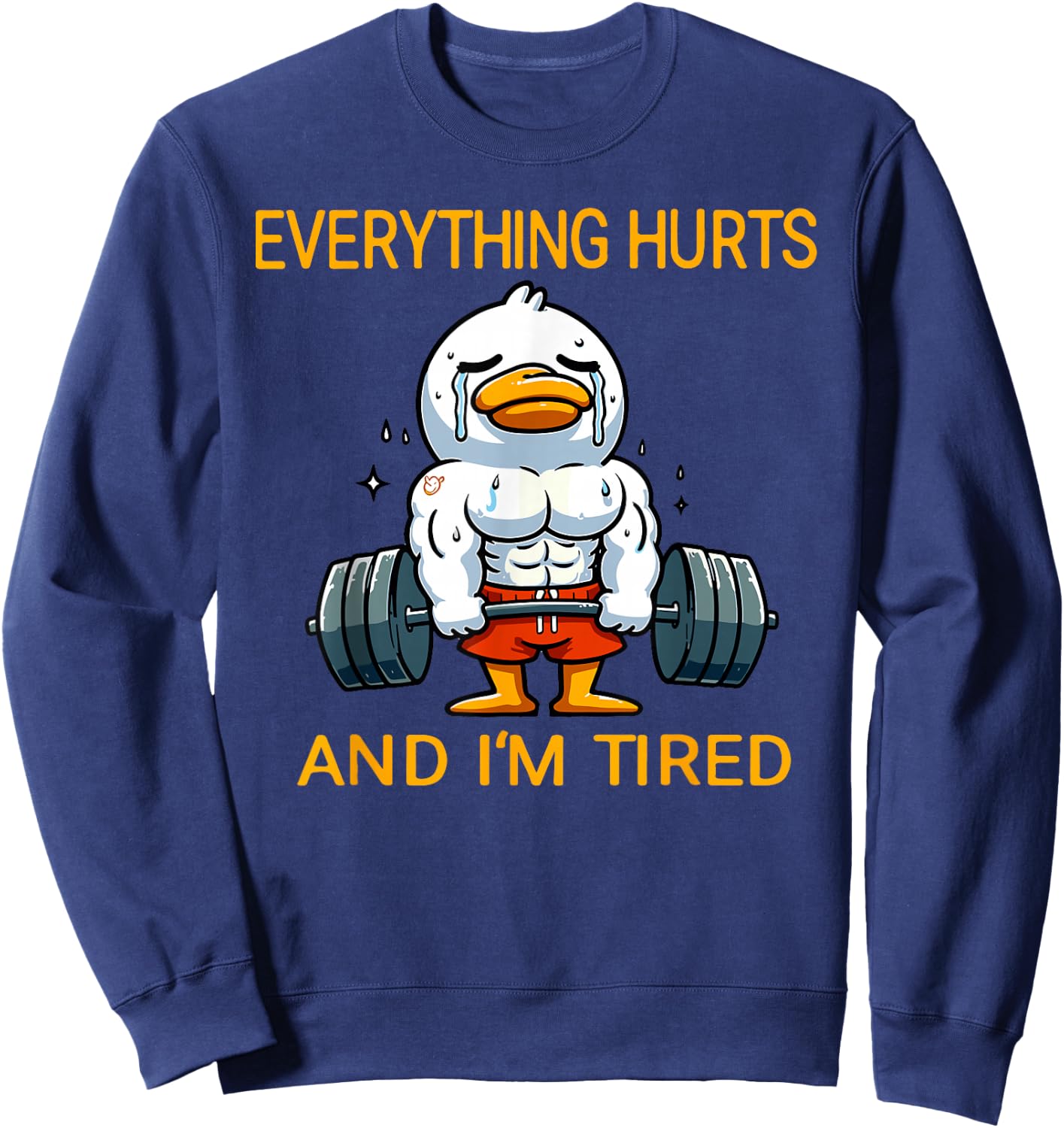 Everything Hurts And I'm Tired Funny Duck Fitness Sweatshirt - Sweatshirt | Navy