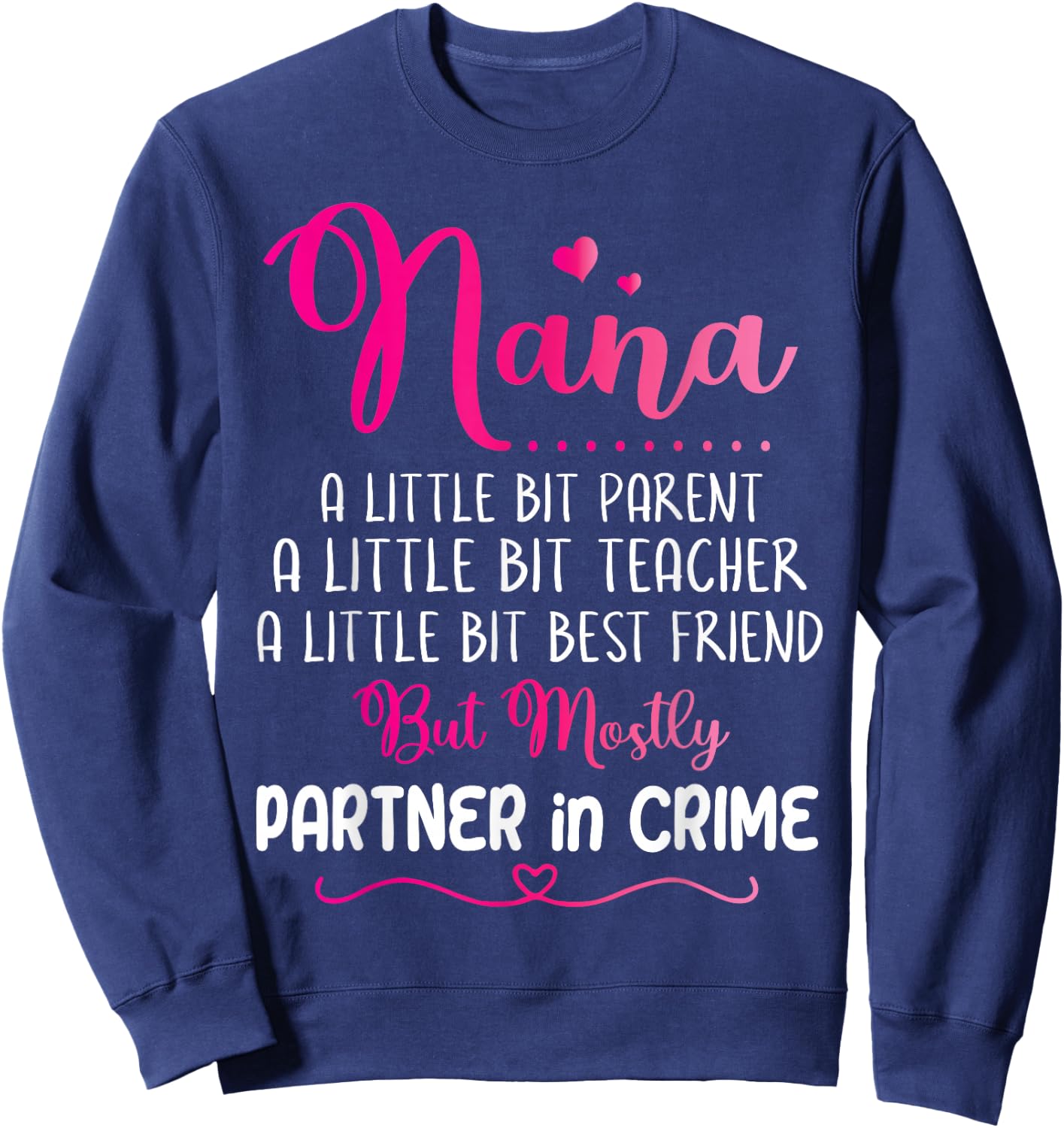 Nana Little Bit Parent Teacher Best Friend Partner In Crime Sweatshirt - Sweatshirt | Navy