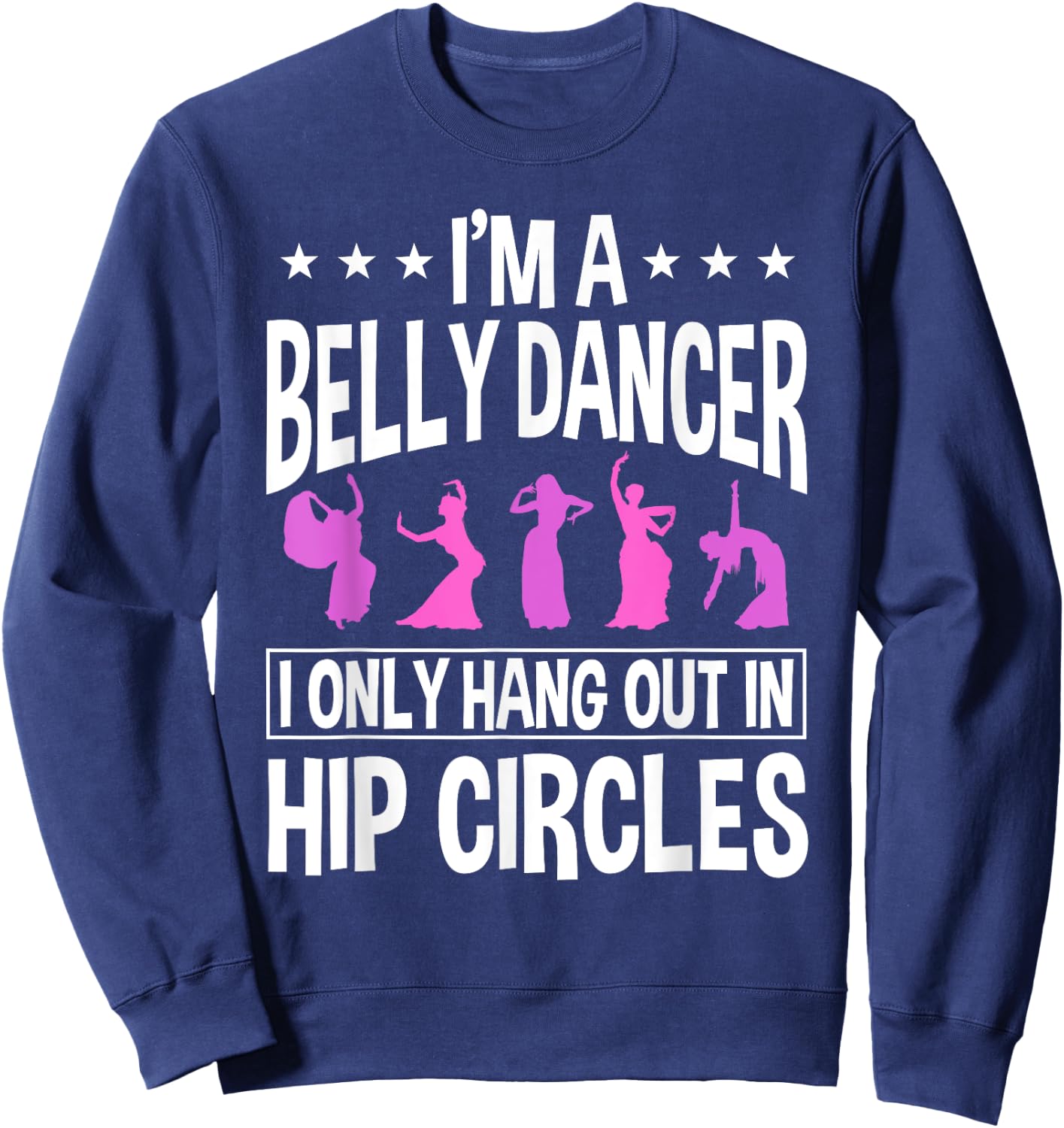 Belly Dancing Instructor Dancer Torso Dance Hip Circles Sweatshirt - Sweatshirt | Navy