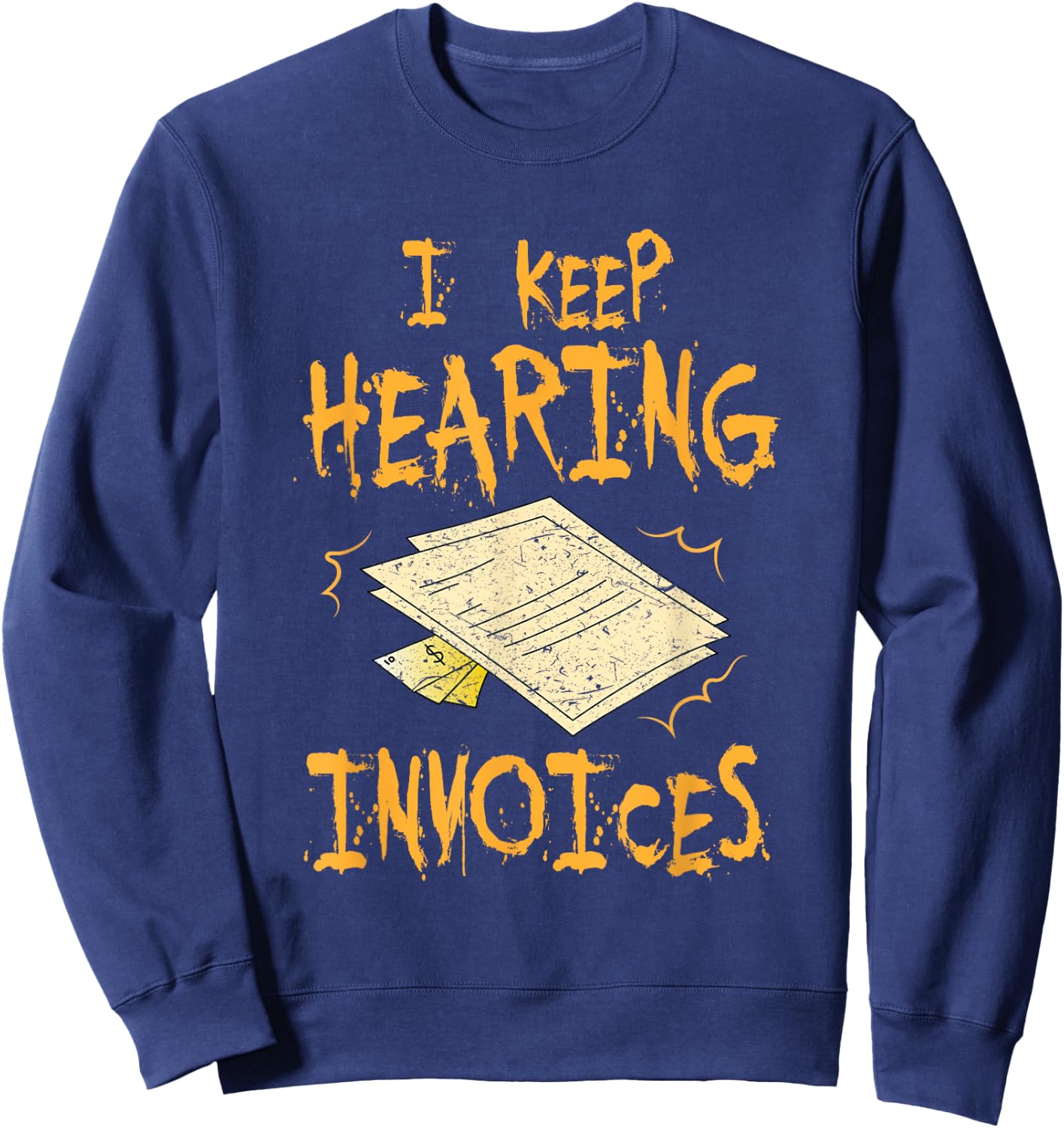 I Keep Hearing Invoices Funny Accountant Sweatshirt - Sweatshirt | Navy
