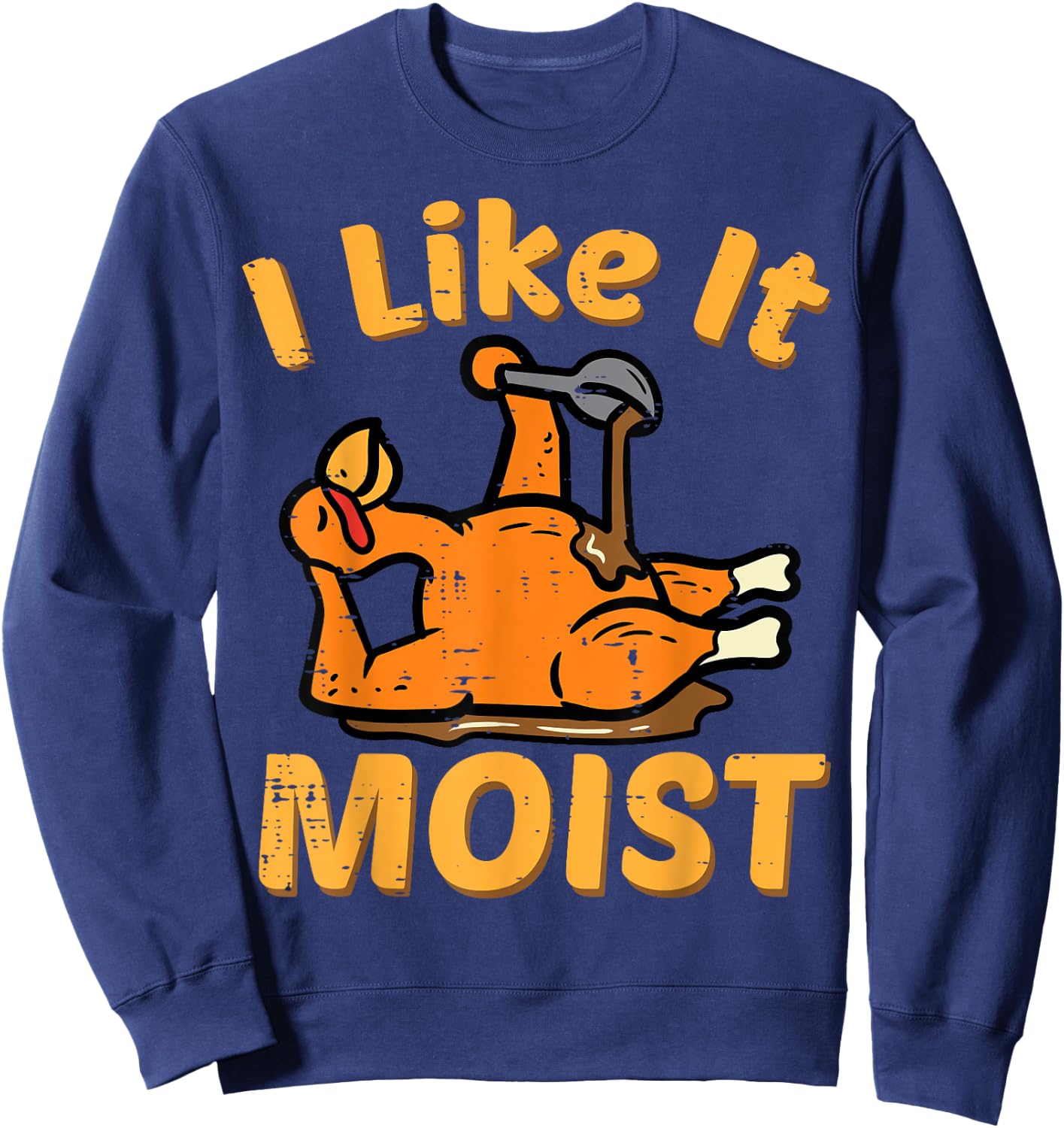 Thanksgiving I Like It Moist Funny Turkey Day Men Women Kids Sweatshirt - Sweatshirt | Navy