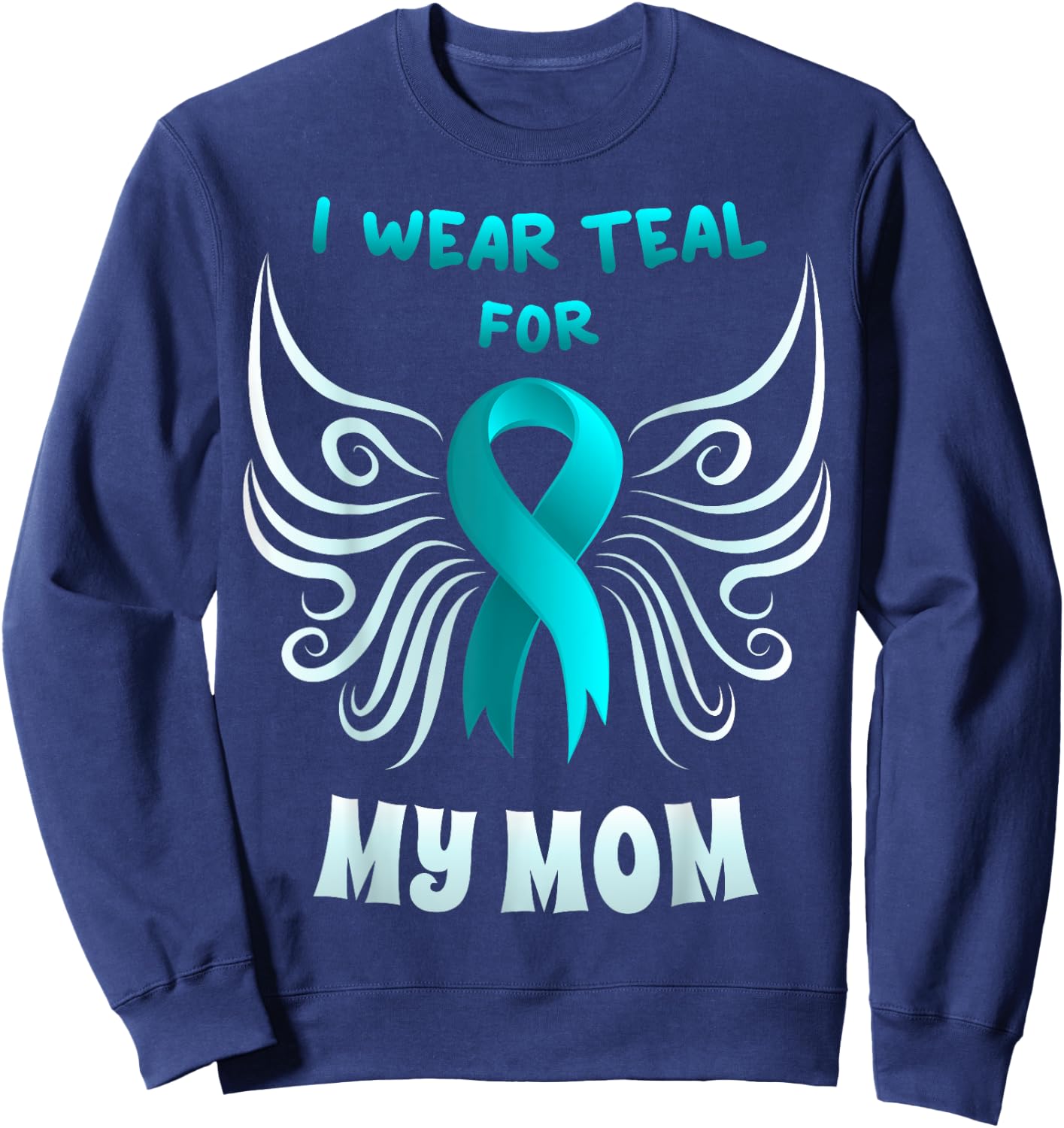 I Wear Teal For My Mom Shirt Teal Ribbon Butterfly Sweatshirt - Sweatshirt | Navy