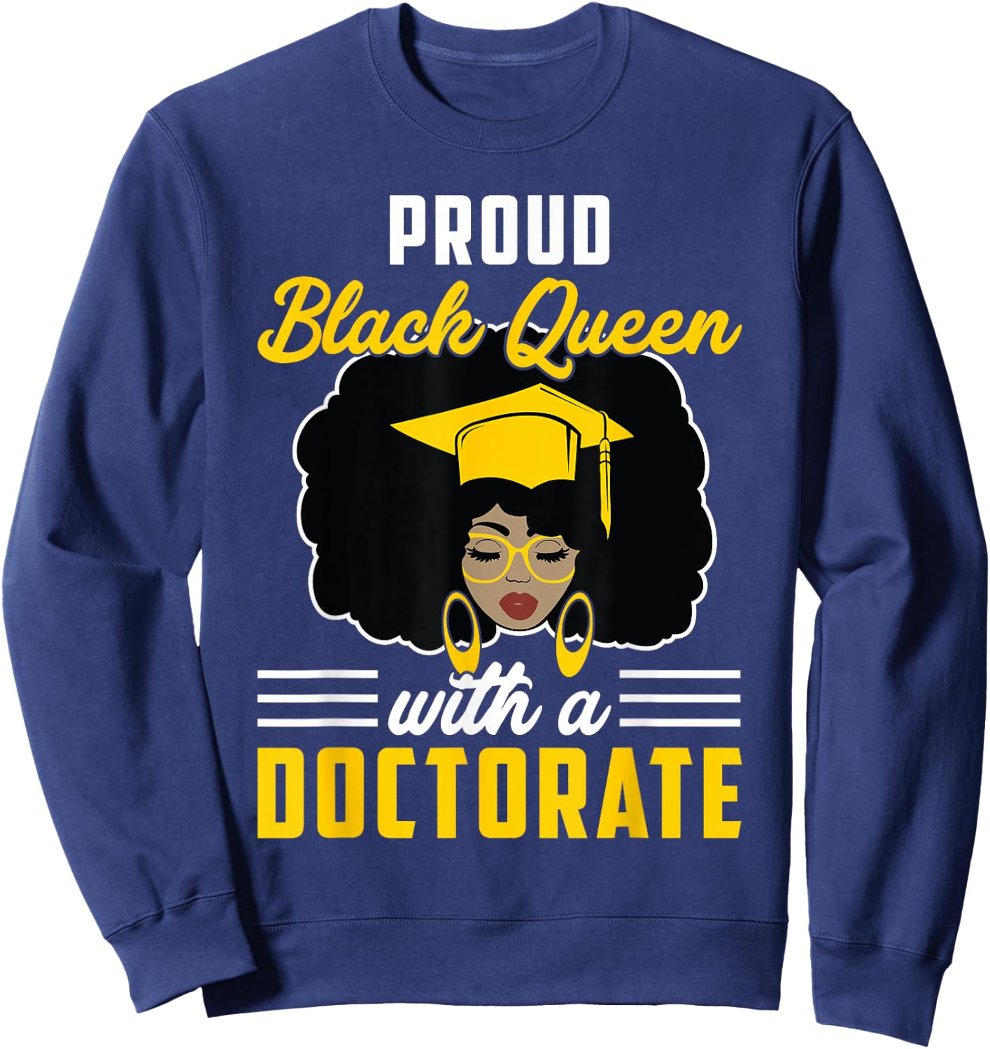Proud Black Queen PhD Doctorate Degree Graduation Woman Girl Sweatshirt - Sweatshirt | Navy