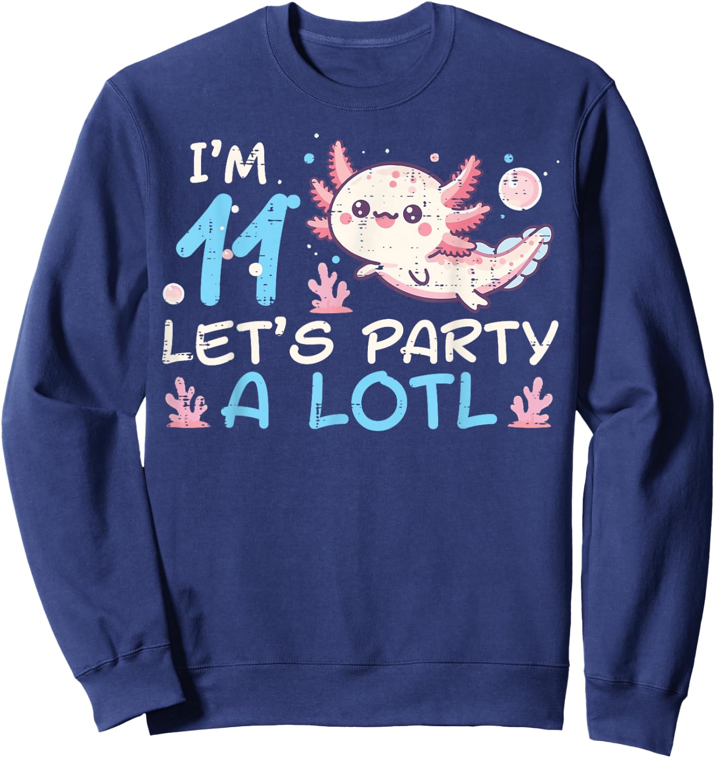 Im 11 Lets Party A Lotl Axolotl 11th Birthday Boys Girls Kid Sweatshirt - Sweatshirt | Navy