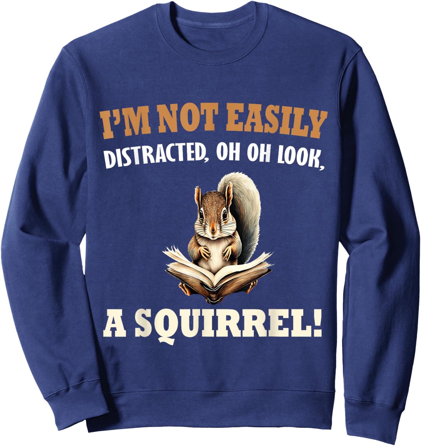 Funny Saying I'm Not Easily Distracted OH, Look, a Squirrel Sweatshirt - Sweatshirt | Navy