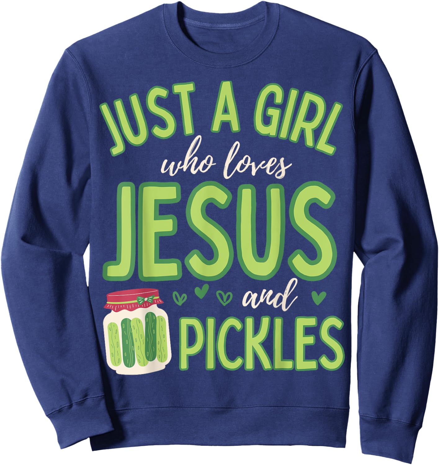 Just A Girl Who Loves Jesus and Pickles Funny Cute Sweatshirt - Sweatshirt | Navy