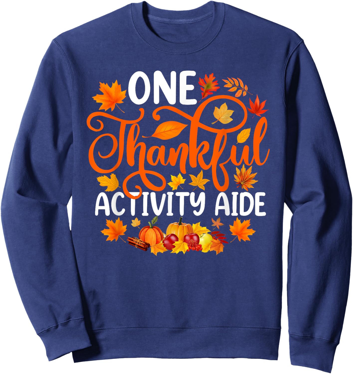 One Thankful Activity Aide Funny Fall Autumn Thanksgiving Sweatshirt - Sweatshirt | Navy