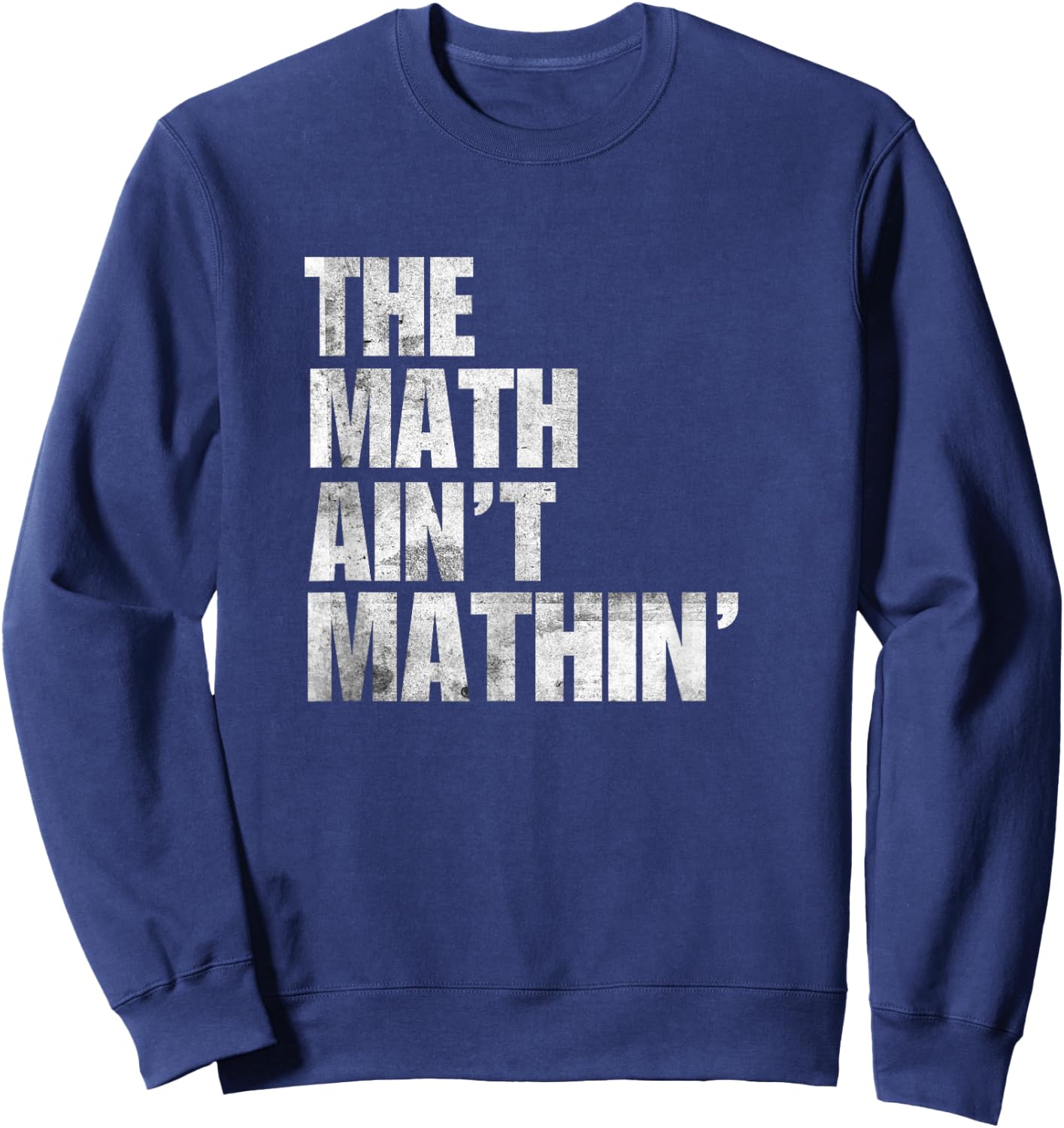 Math Ain't Mathin Gifts Apparel Mathematics Phrase Mathing Sweatshirt - Sweatshirt | Navy