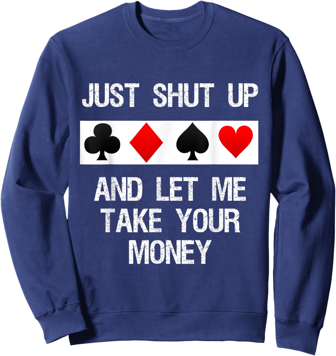 Poker - Just Shut Up and Let Me Take Your Money Sweatshirt - Sweatshirt | Navy